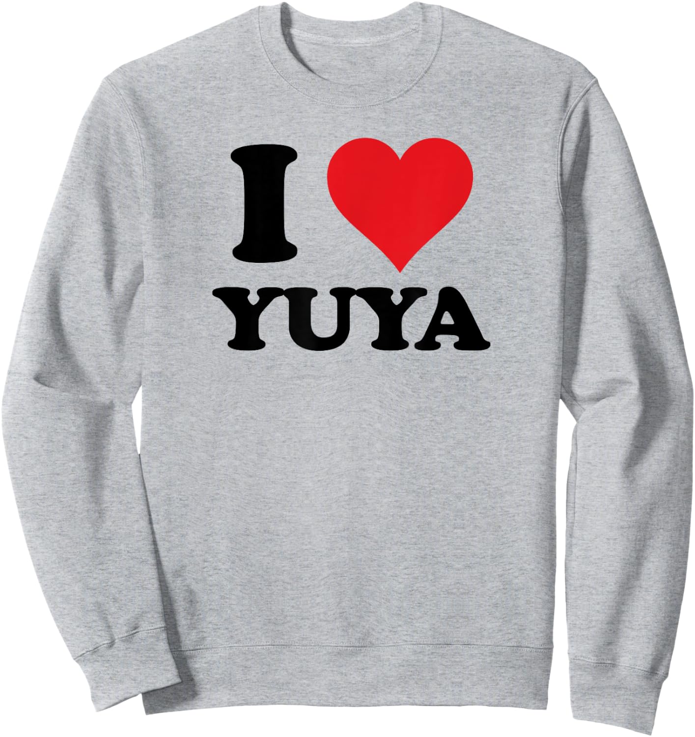 I Heart Yuya First Name I Love Personalized Stuff Sweatshirt - Sweatshirt | Ash