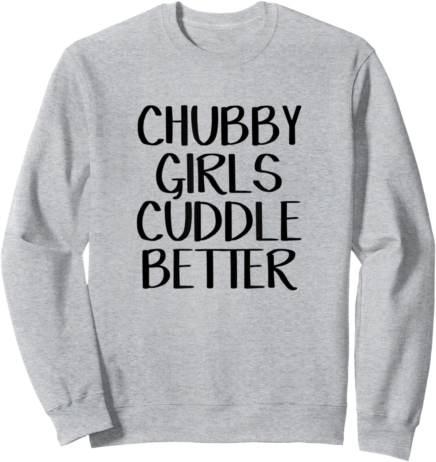 Chubby Girls Cuddle Better Sweatshirt - Sweatshirt | Ash