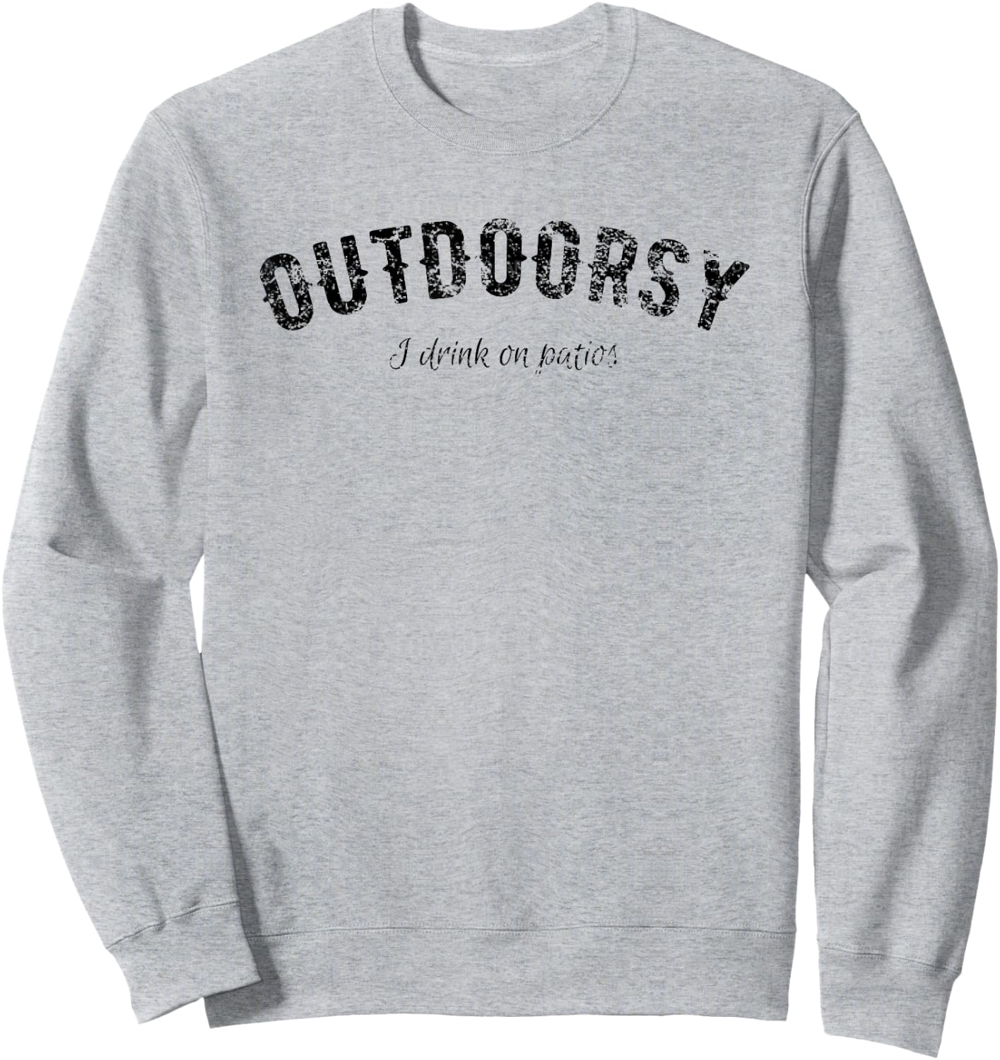 Funny Outdoorsy - I Drink On Patios T Shirt 20534 Sweatshirt - Sweatshirt | Ash