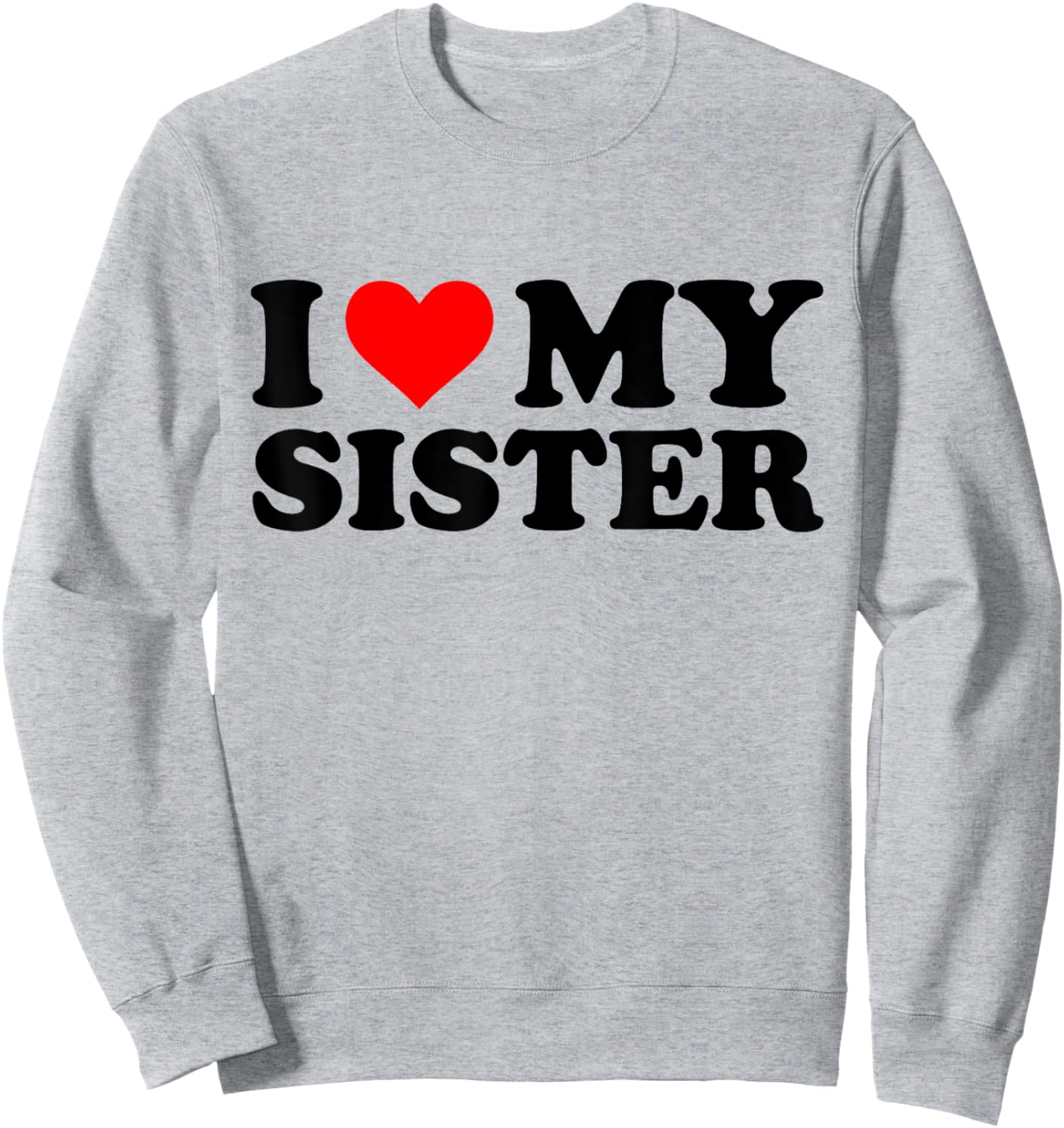 I Love My Sister Funny Red Heart Sister I Heart My Sister Sweatshirt - Sweatshirt | Ash