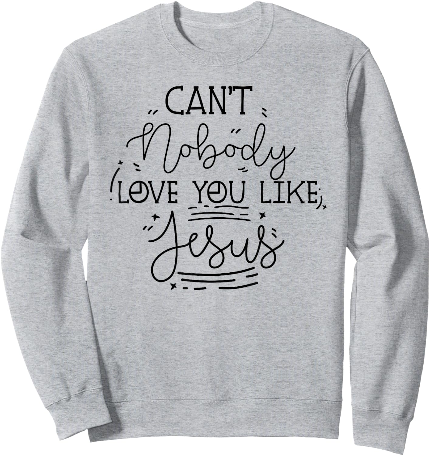 Can't Nobody Love You Like Jesus Inspirational Christian Sweatshirt - Sweatshirt | Ash