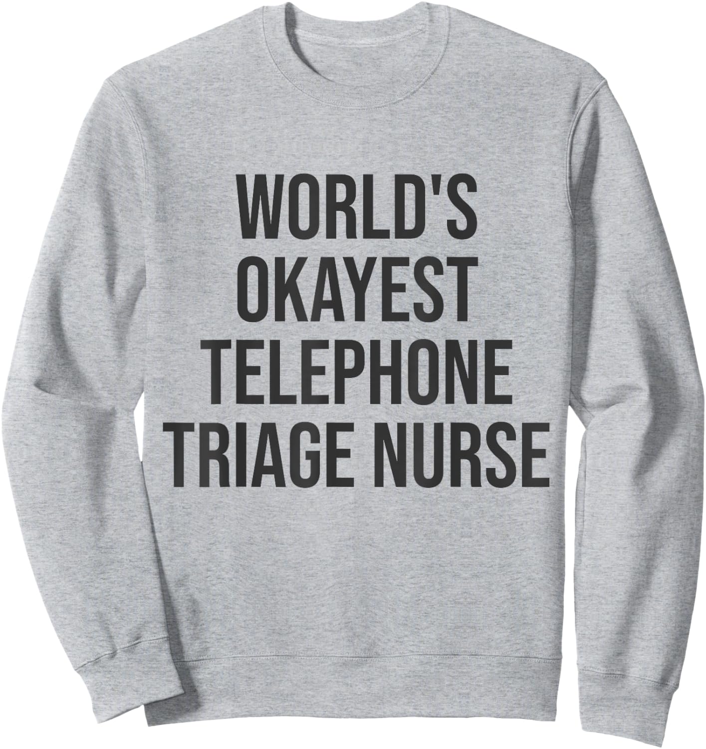 World's Okayest Telephone Triage Nurse Gift Nurse Sweatshirt - Sweatshirt | Ash
