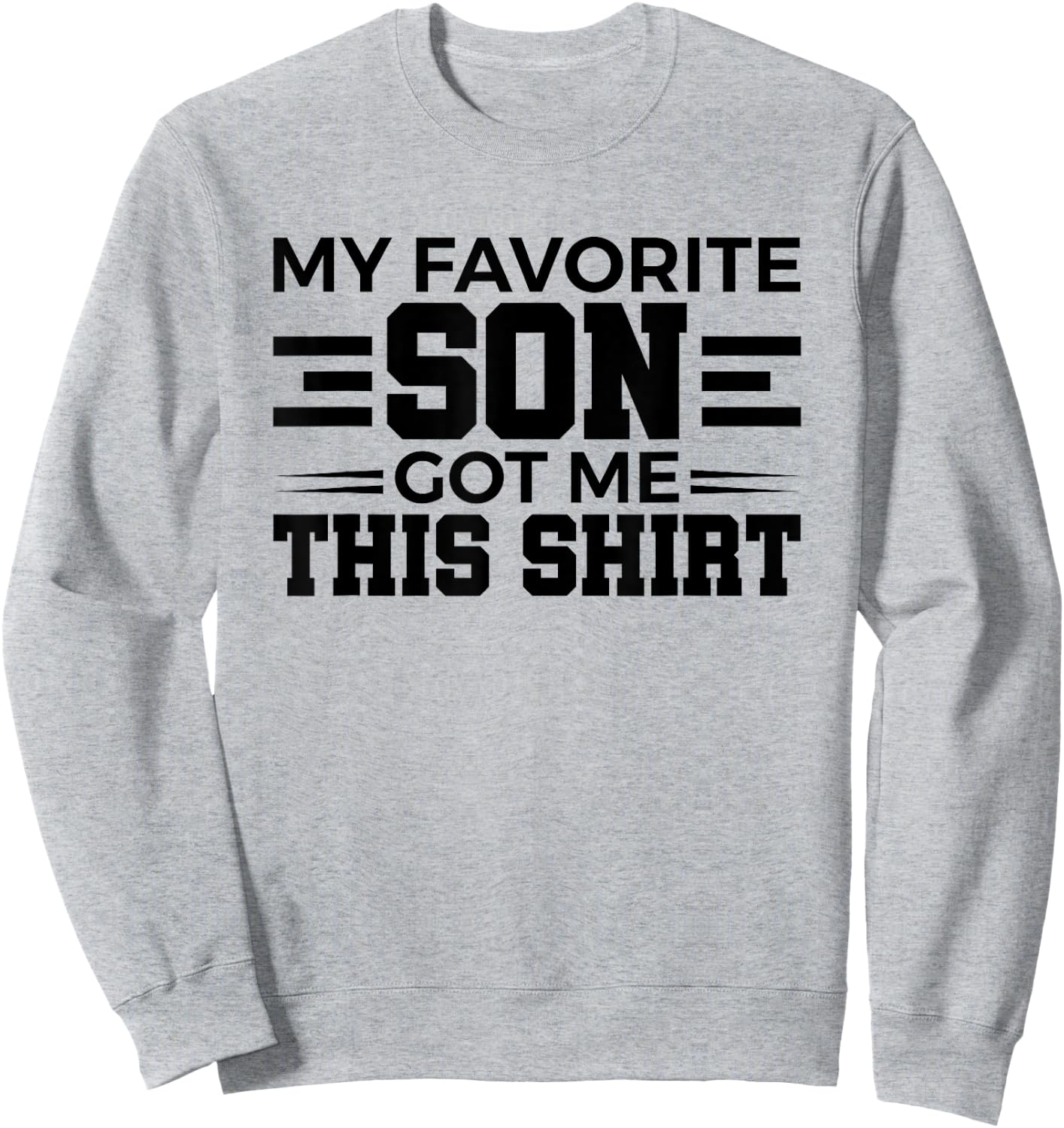 My Favorite Son Got Me This Shirt Gift Sweatshirt - Sweatshirt | Ash