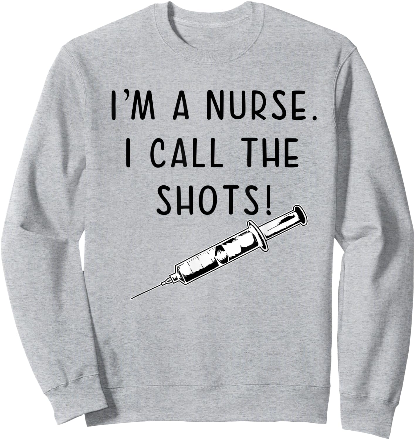 Funny Nurse Hypodermic Needle I Call the Shots Sweatshirt - Sweatshirt | Ash