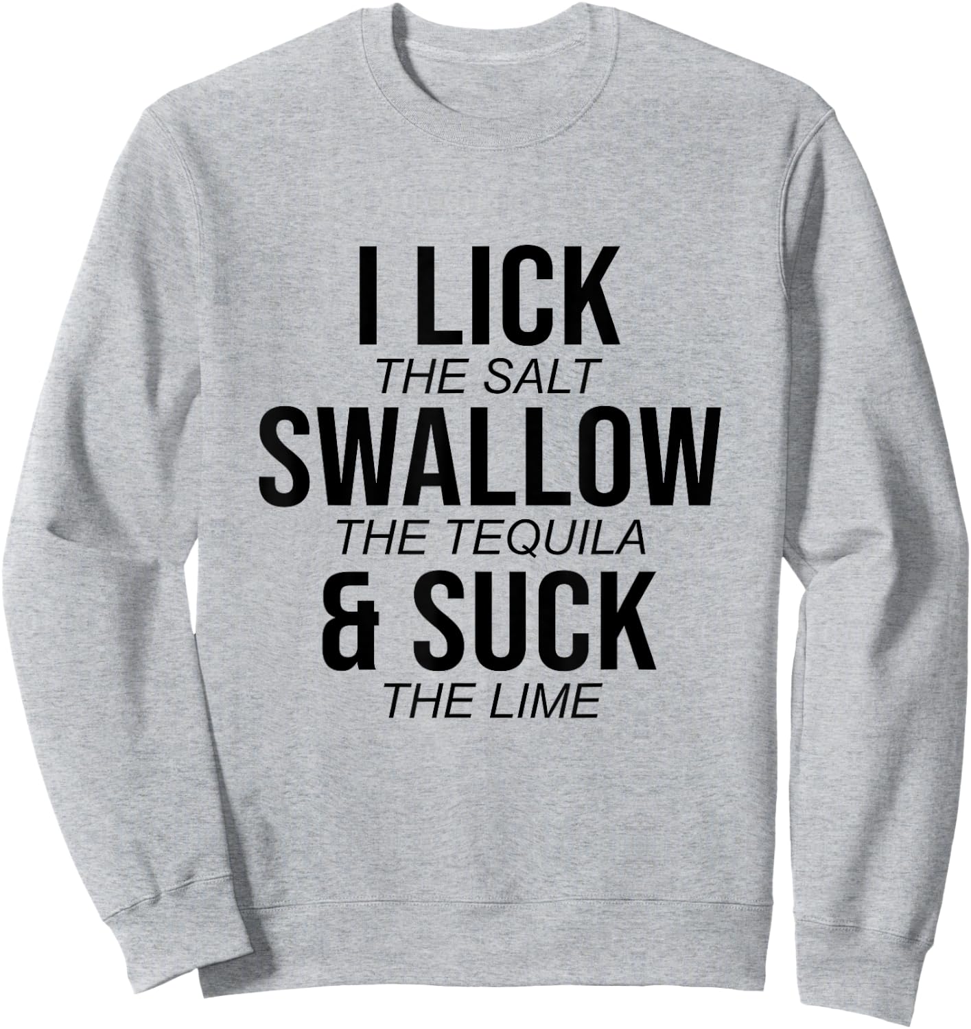 I Lick The Salt Swallow The Tequilla Cinco De Mayo Mexican Sweatshirt - Sweatshirt | Ash