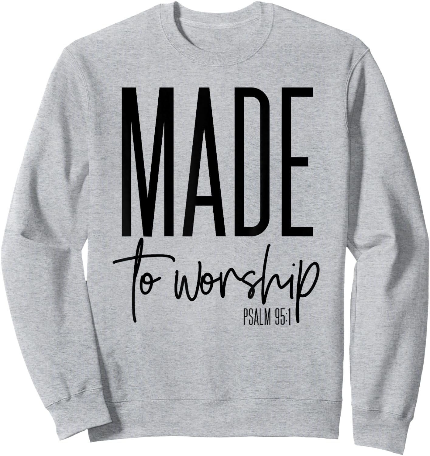 Made To Worship Psalm 95 1 graphics - Christian Gift Sweatshirt - Sweatshirt | Ash