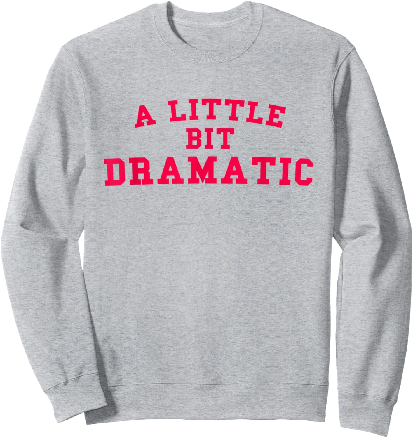 A Little Bit Dramatic Funny Gift Sweatshirt - Sweatshirt | Ash