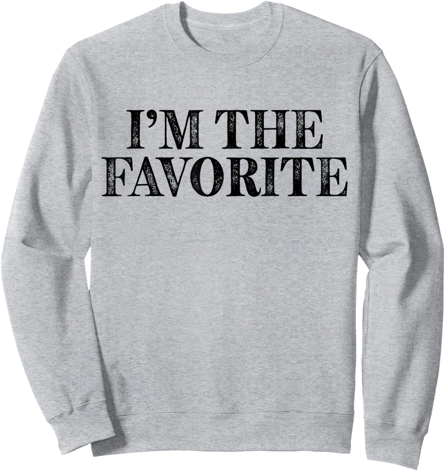 I'm The Favorite Funny Sweatshirt - Sweatshirt | Ash