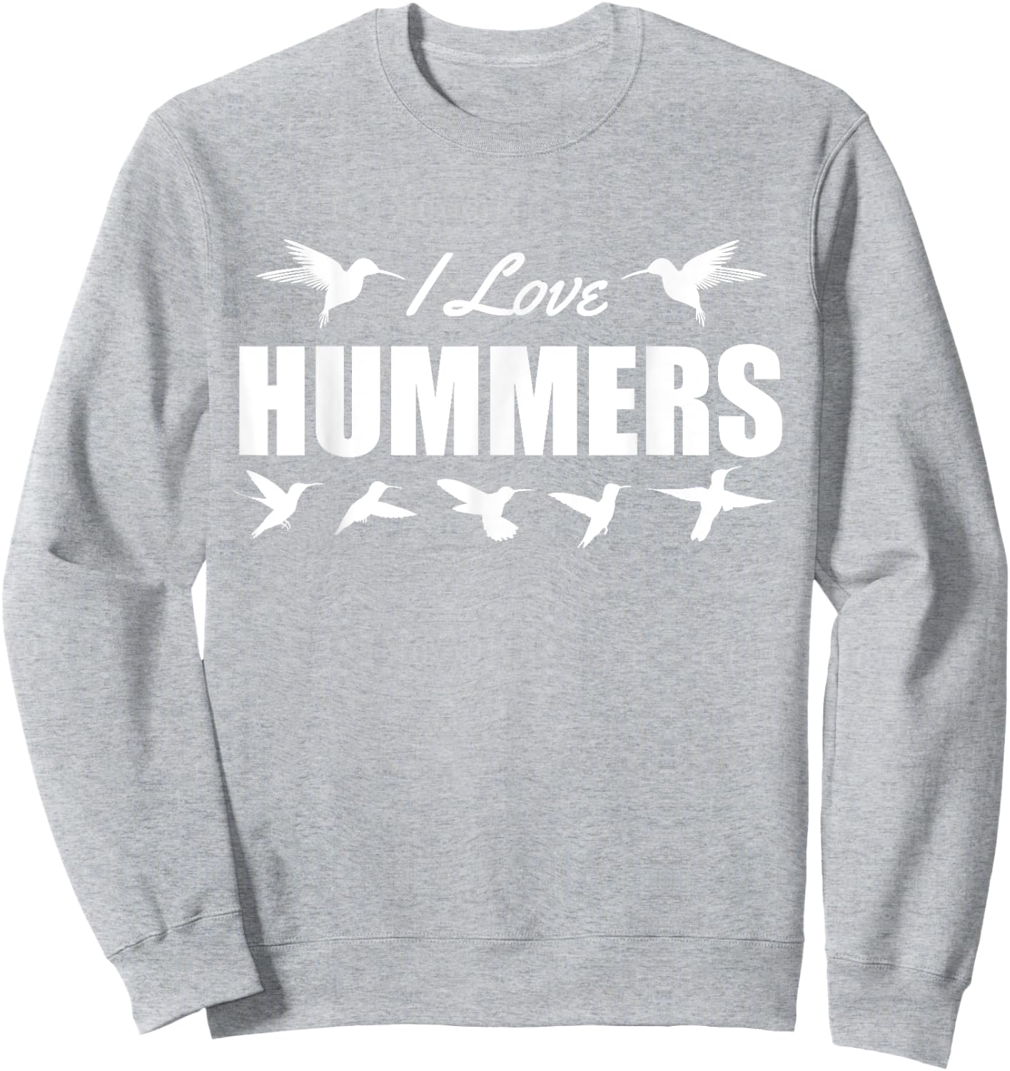 I Love Hummers Hummingbirds Sweatshirt - Sweatshirt | Ash