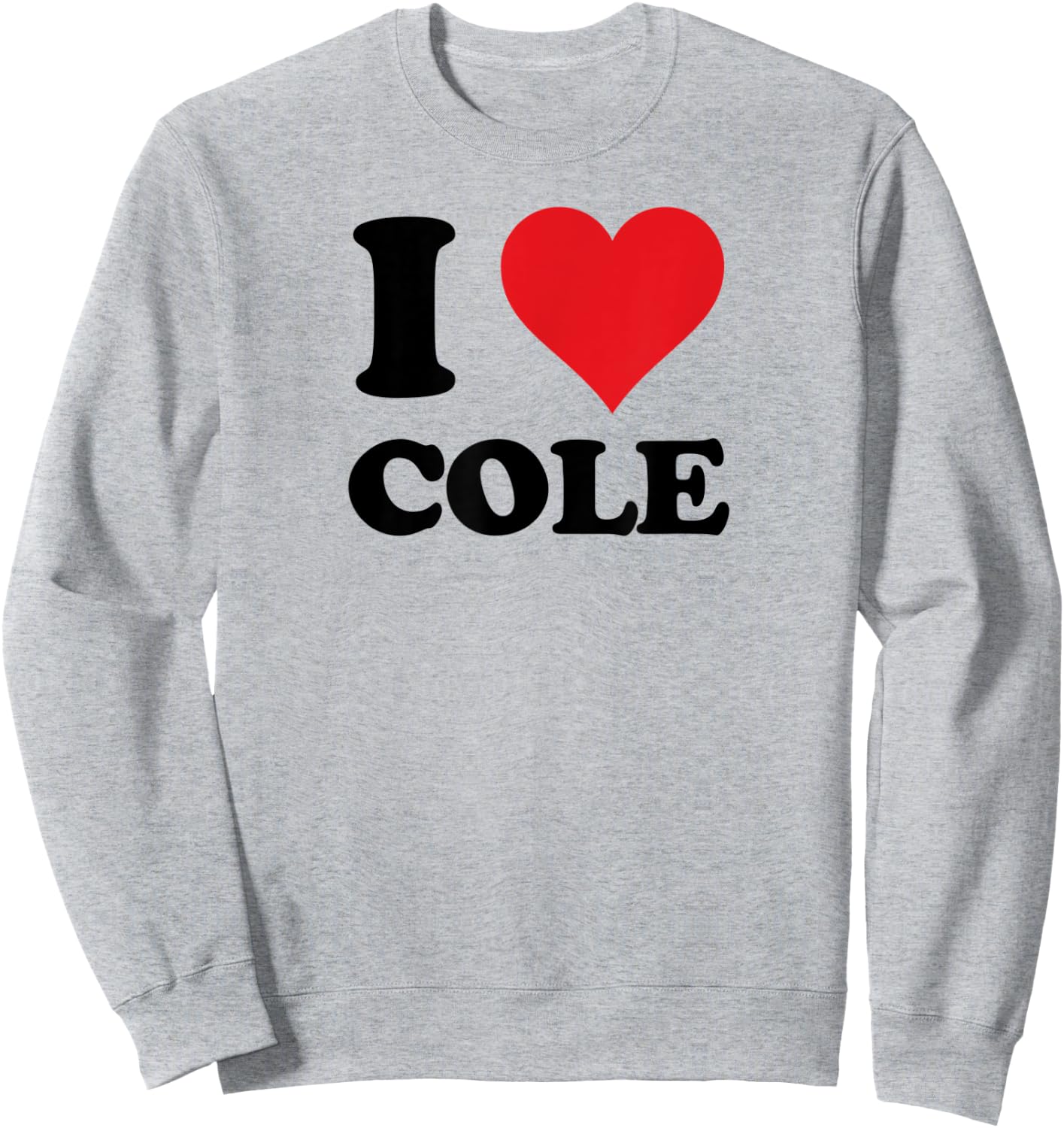 I Heart Cole First Name I Love Personalized Stuff Sweatshirt - Sweatshirt | Ash