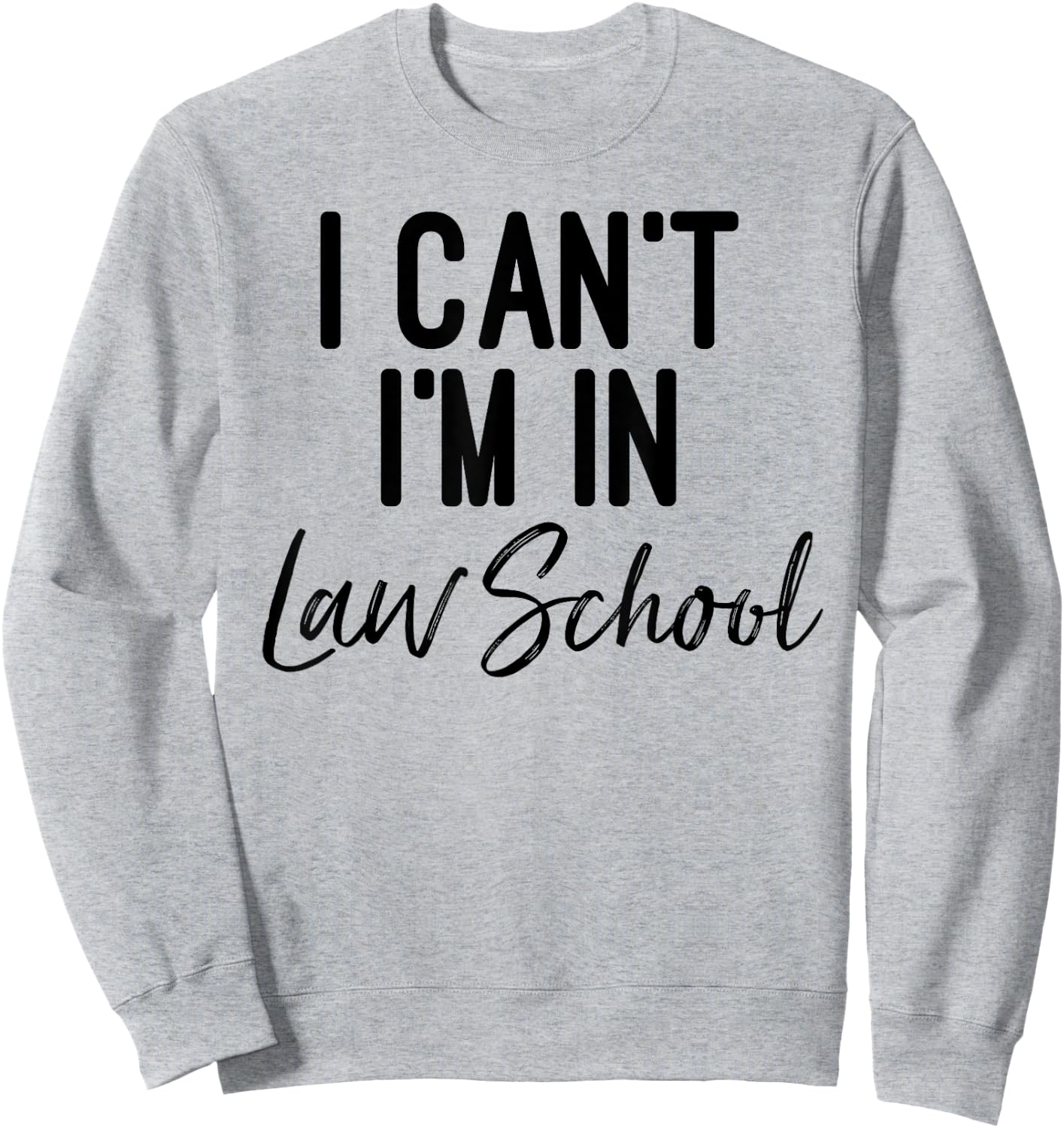 I Can't I'm in Law School Shirt And Woman Sweatshirt - Sweatshirt | Ash