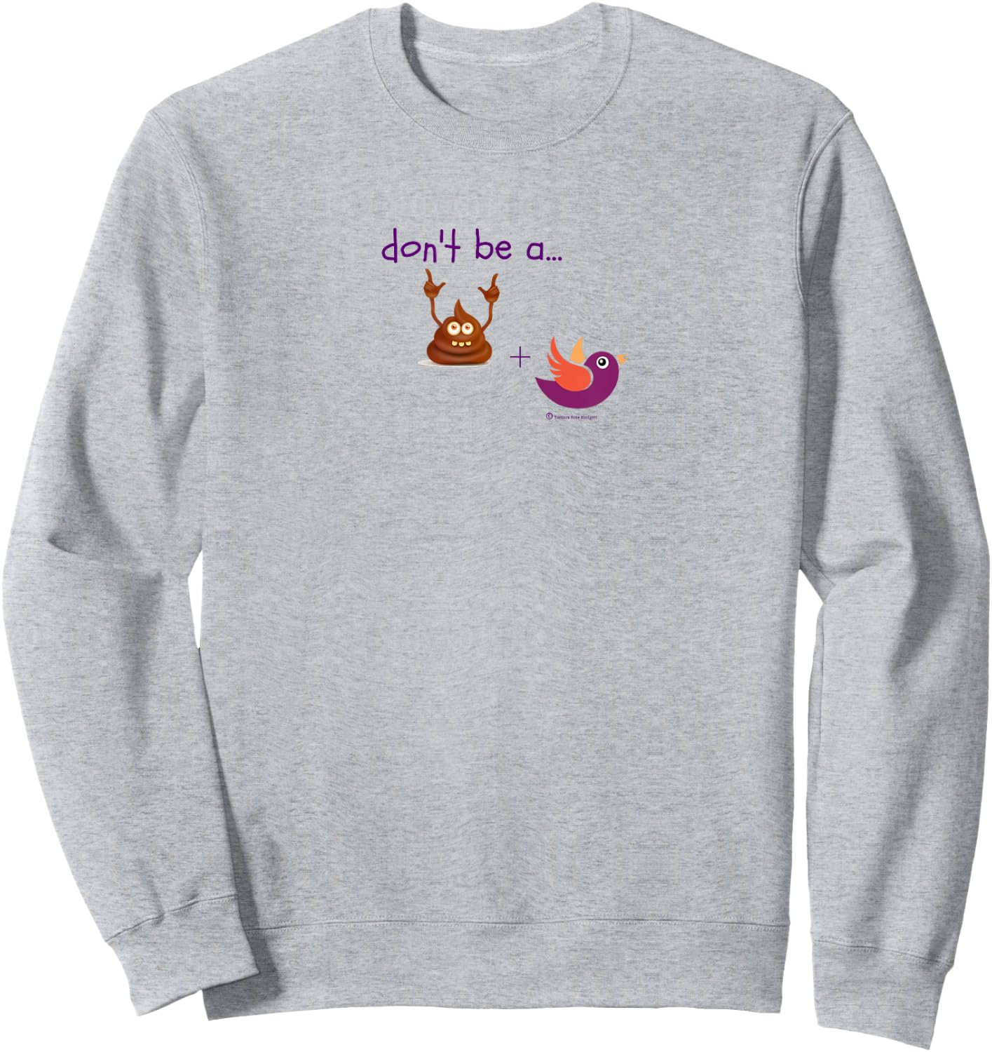 Don't be a Turd Bird - Humor Shirt Sweatshirt - Sweatshirt | Ash