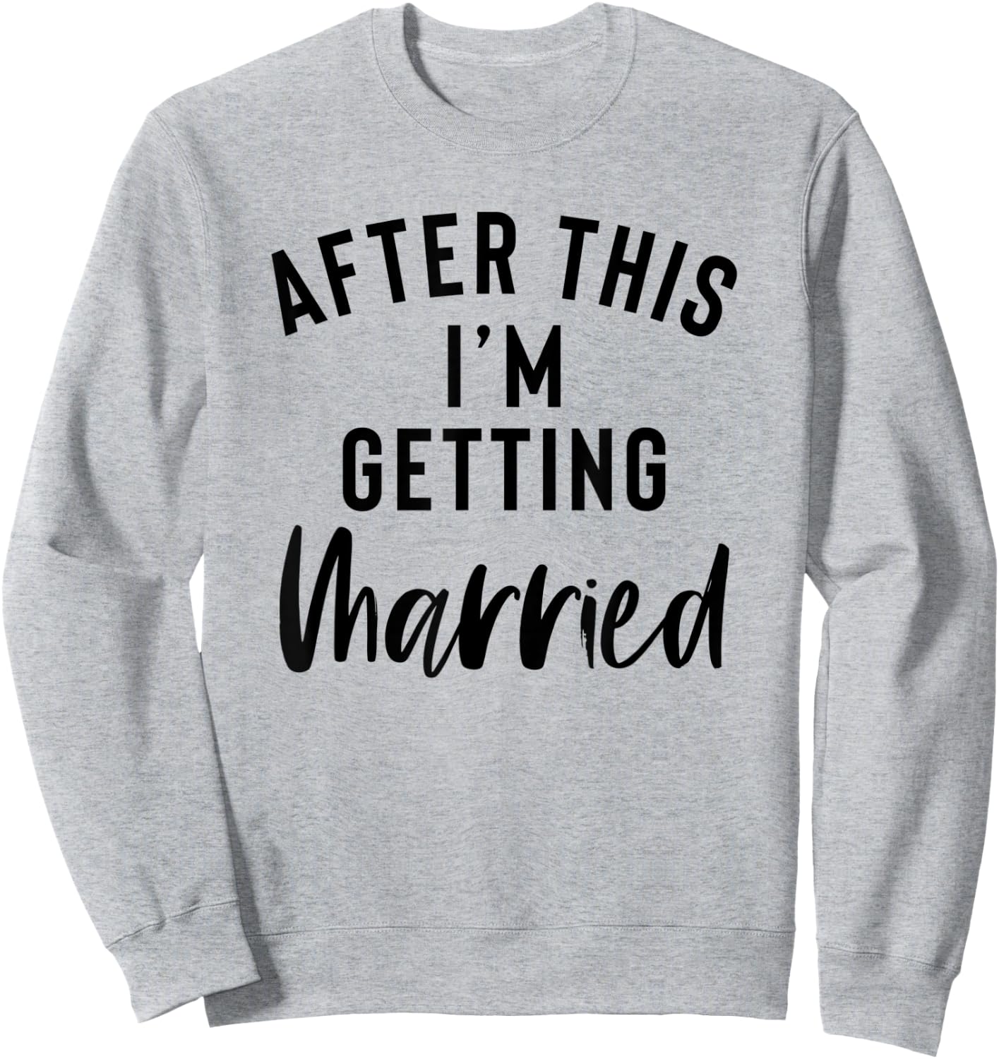 After This I'm Getting Married Bachelorette Party Bride Sweatshirt - Sweatshirt | Ash