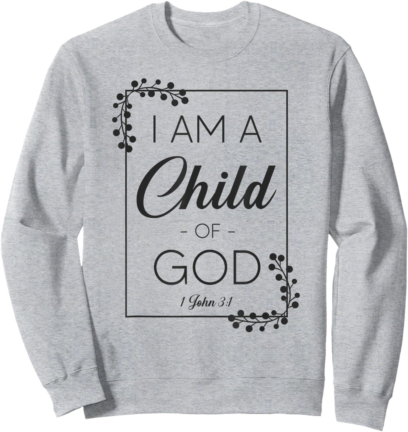 Christian Bible Verse I Am A Child Of God 1 John 3:1 Sweatshirt - Sweatshirt | Ash