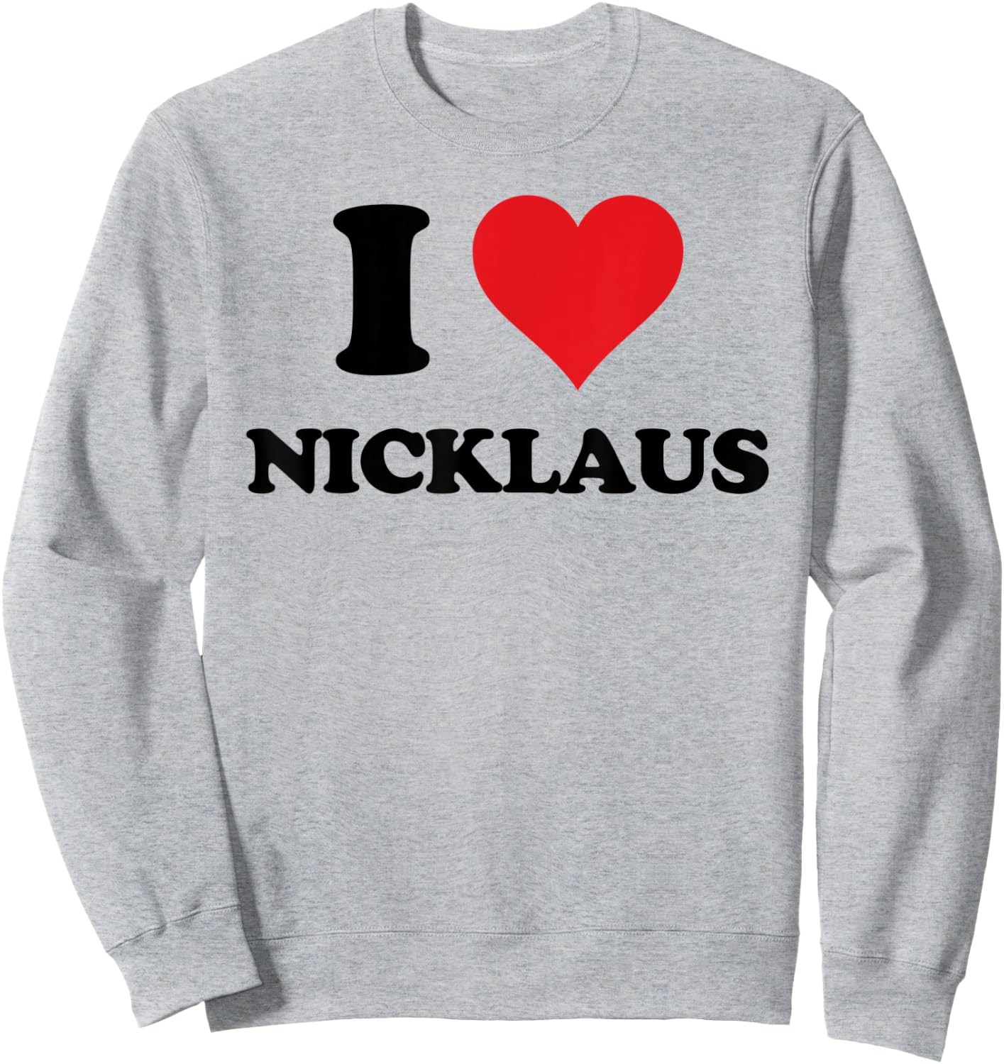 I Heart Nicklaus First Name I Love Personalized Stuff Sweatshirt - Sweatshirt | Ash