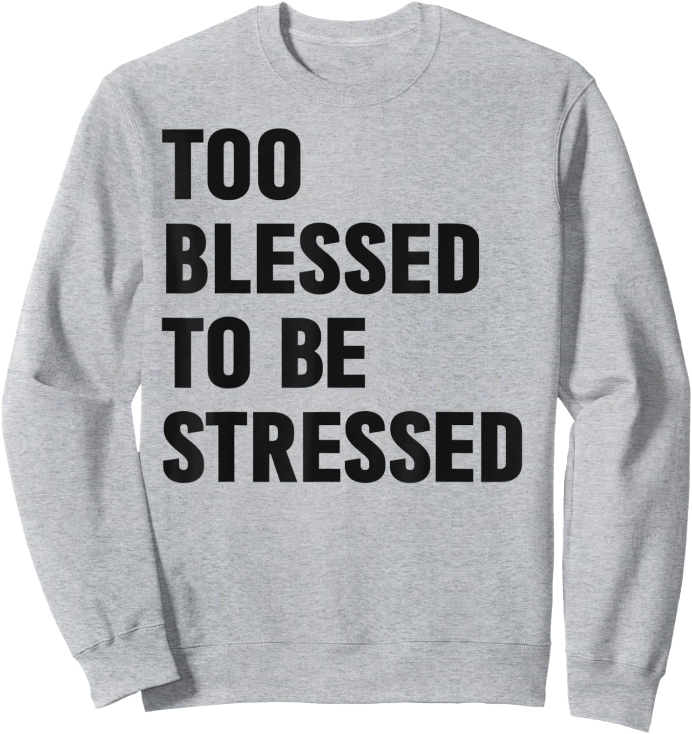 Too Blessed To Be Stressed Christian Church Camp Green Sweatshirt - Sweatshirt | Ash