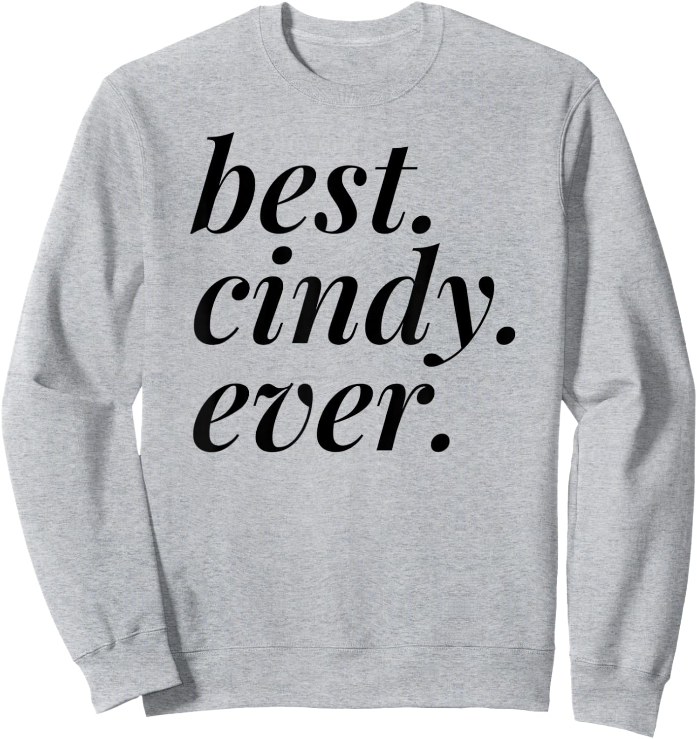 Best Cindy Ever Name Personalized Woman Girl BFF Friend Sweatshirt - Sweatshirt | Ash
