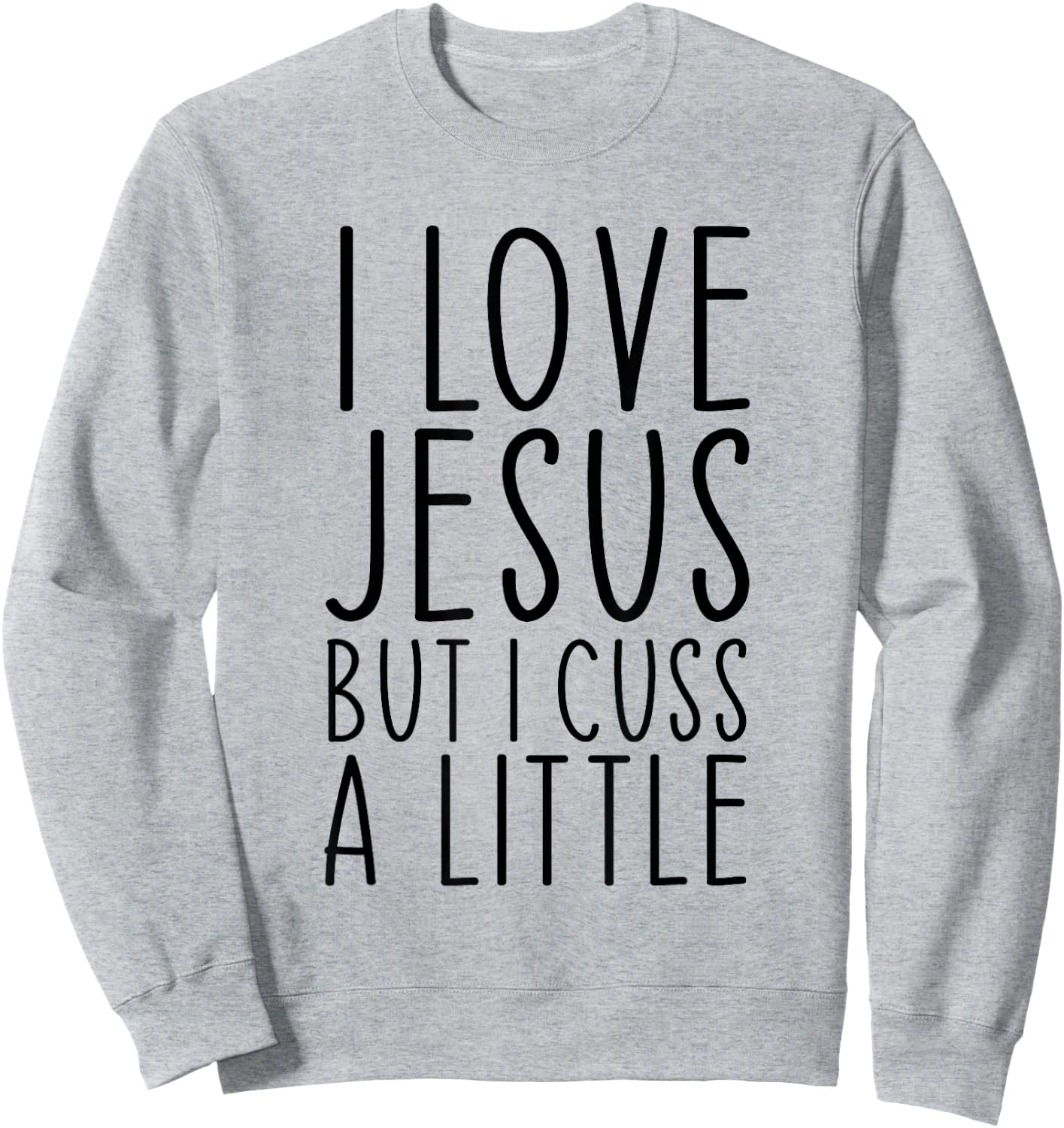 I Love Jesus But I Cuss A Little Christian Funny Religious Sweatshirt - Sweatshirt | Ash