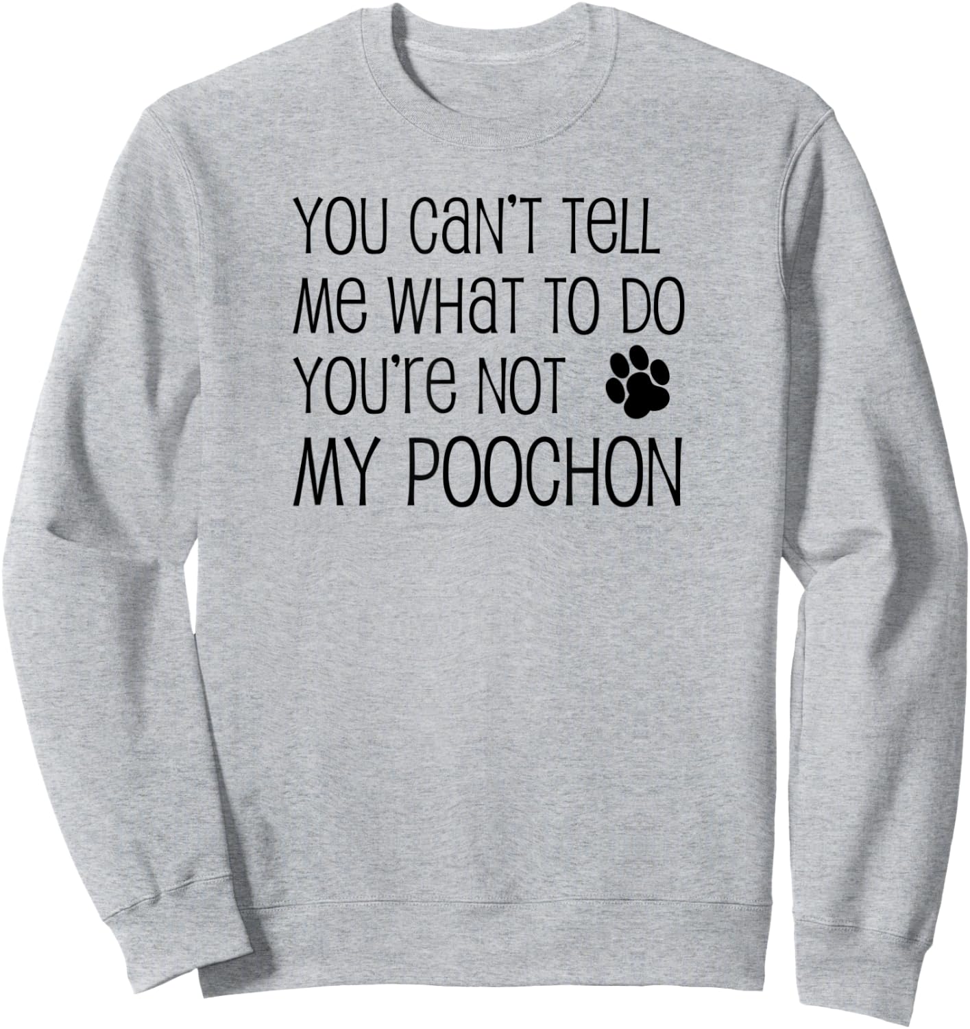 You Can't Tell Me What To Do You're Not My Poochon Sweatshirt - Sweatshirt | Ash