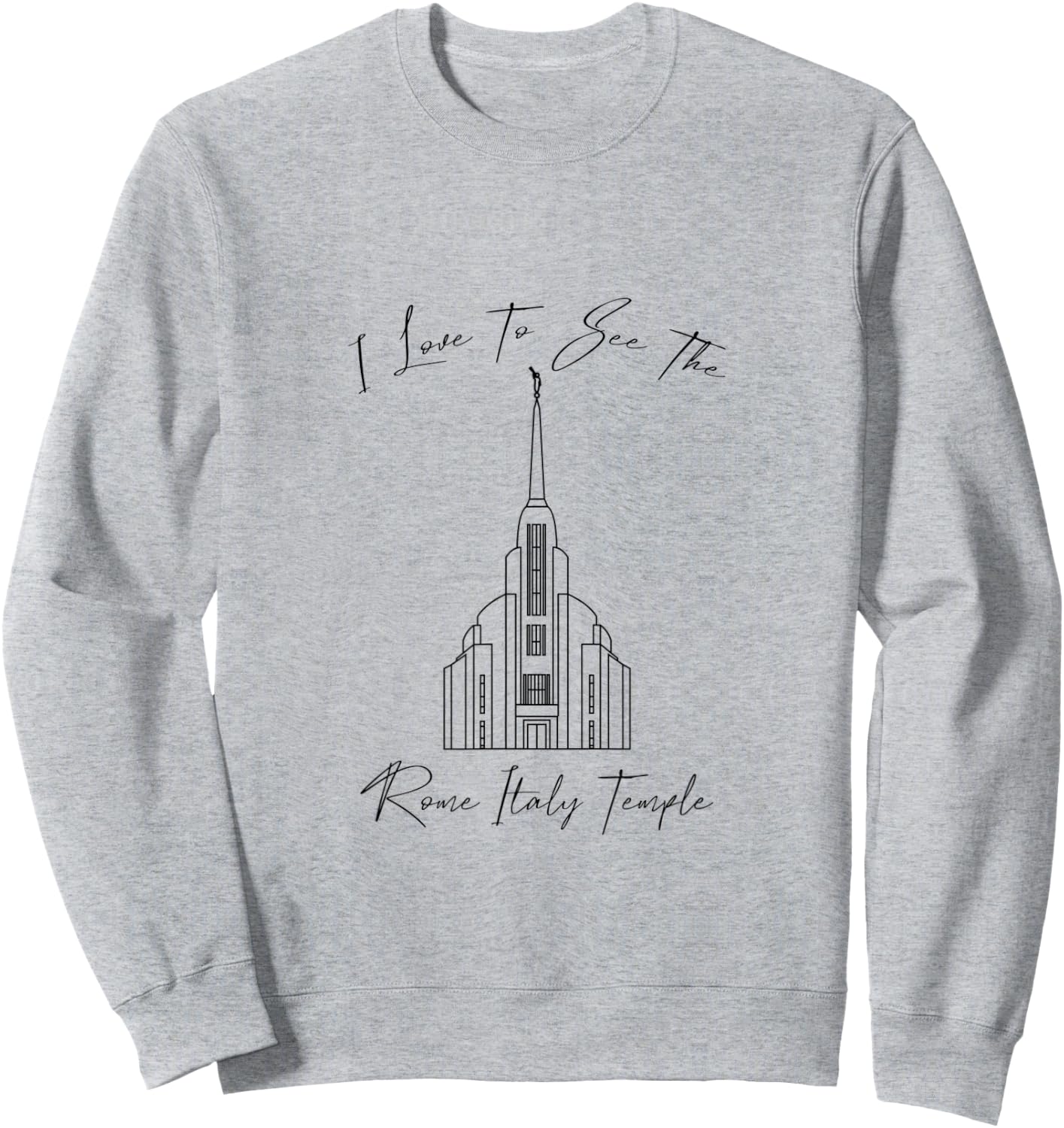 Rome Italy Temple, I love to see my temple, calligraphy Sweatshirt - Sweatshirt | Ash
