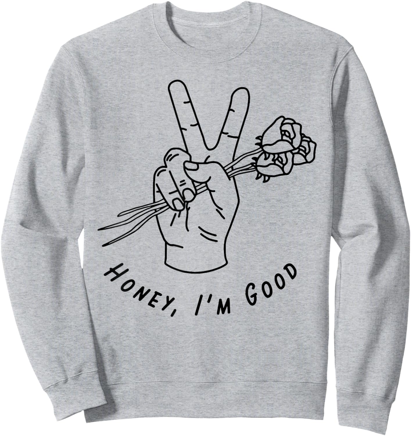 Honey I'm Good Hand With Roses Sweatshirt - Sweatshirt | Ash