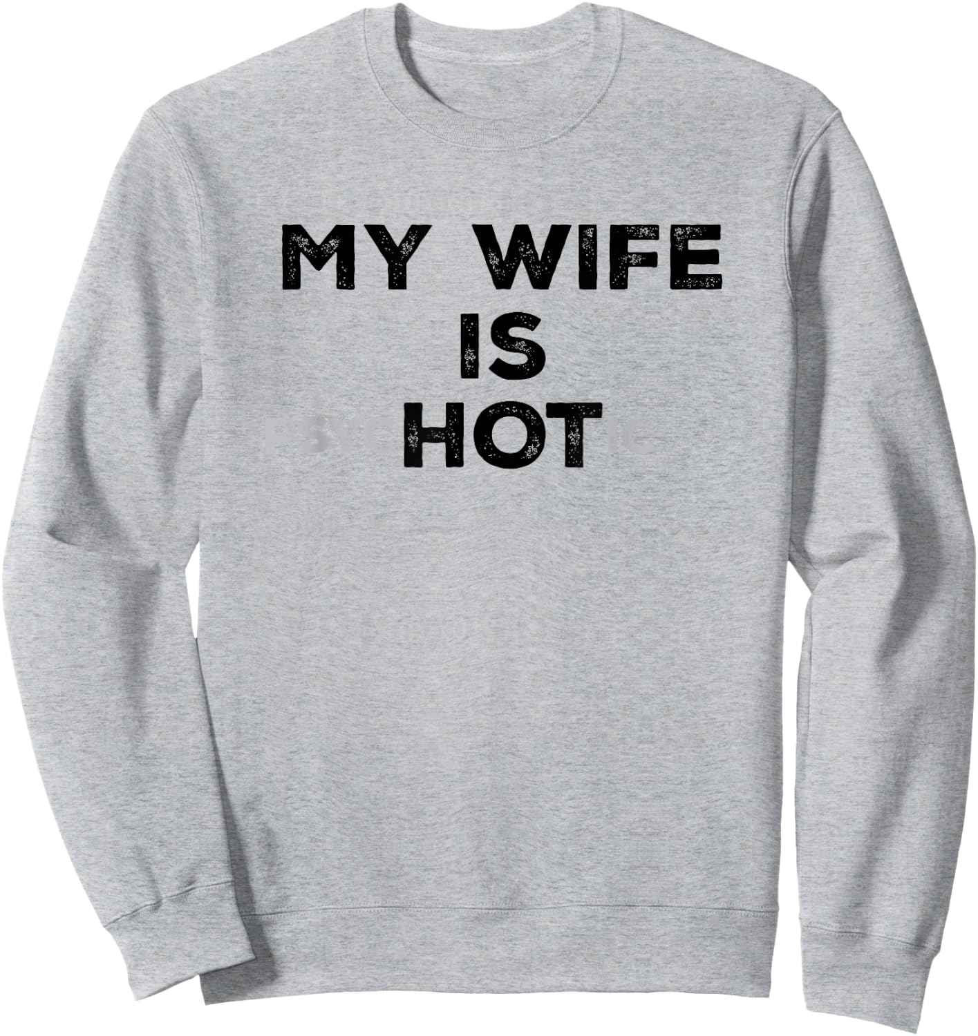 My Wife Is Psyc HOT ic Funny Sarcastic Husband With Hot Wife Sweatshirt - Sweatshirt | Ash
