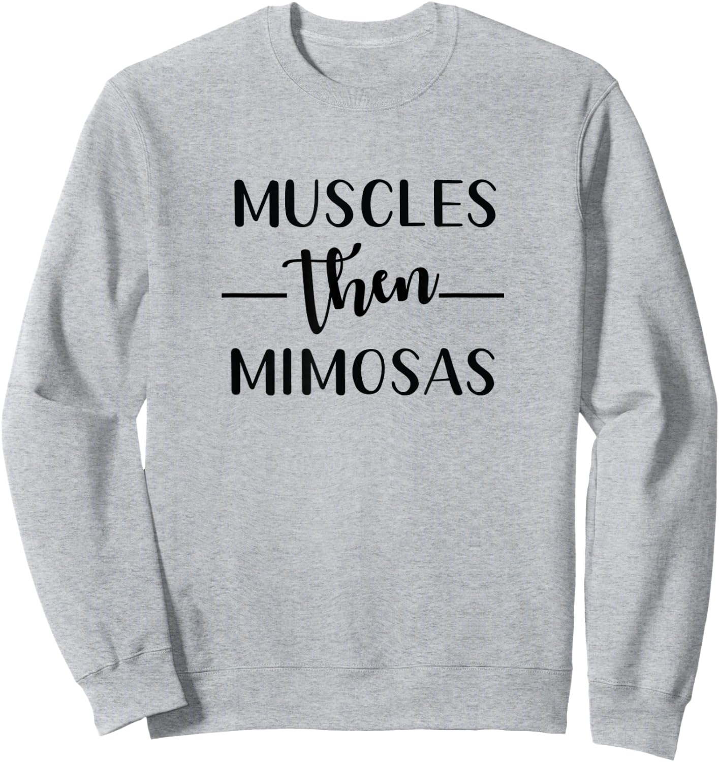 Funny Gym Workout Muscles Then Mimosas Exercise Sweatshirt - Sweatshirt | Ash