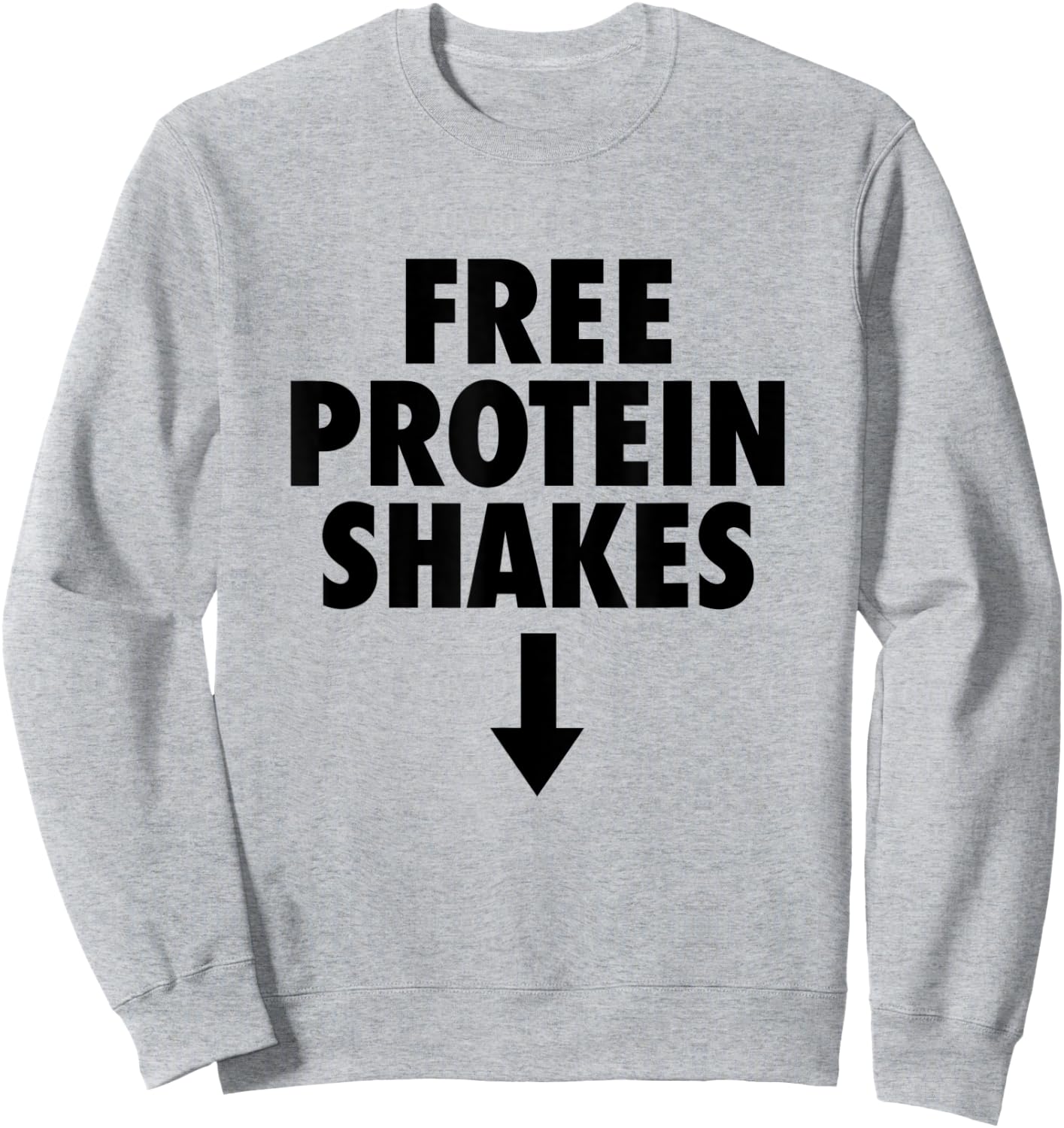 Free Protein Shakes Funny Adult Humor Novelty Bodybuilding Sweatshirt - Sweatshirt | Ash