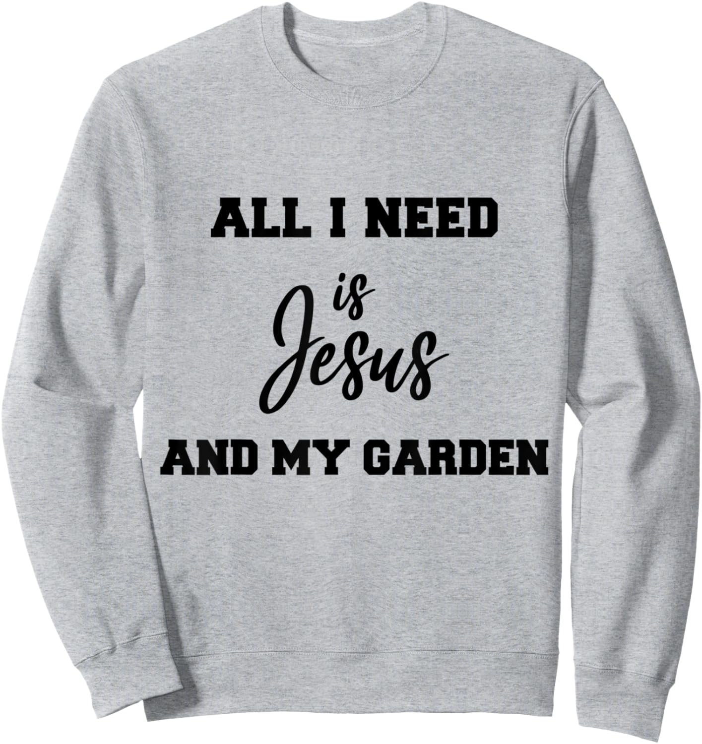 All i need is Jesus and my Garden Sweatshirt - Sweatshirt | Ash