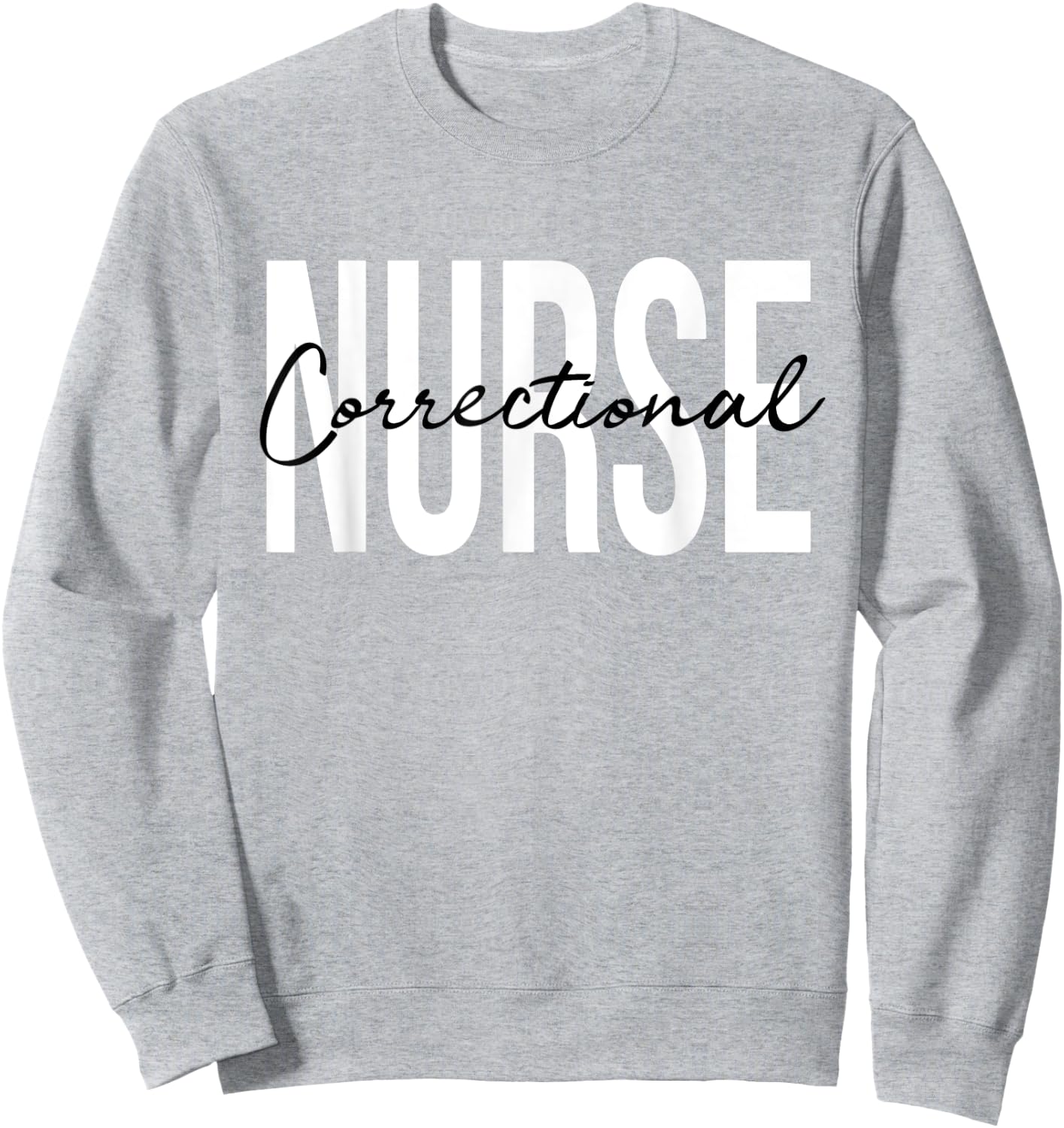 Correctional Nurse Jails Prisons Inmate Care RN LPN Sweatshirt - Sweatshirt | Ash