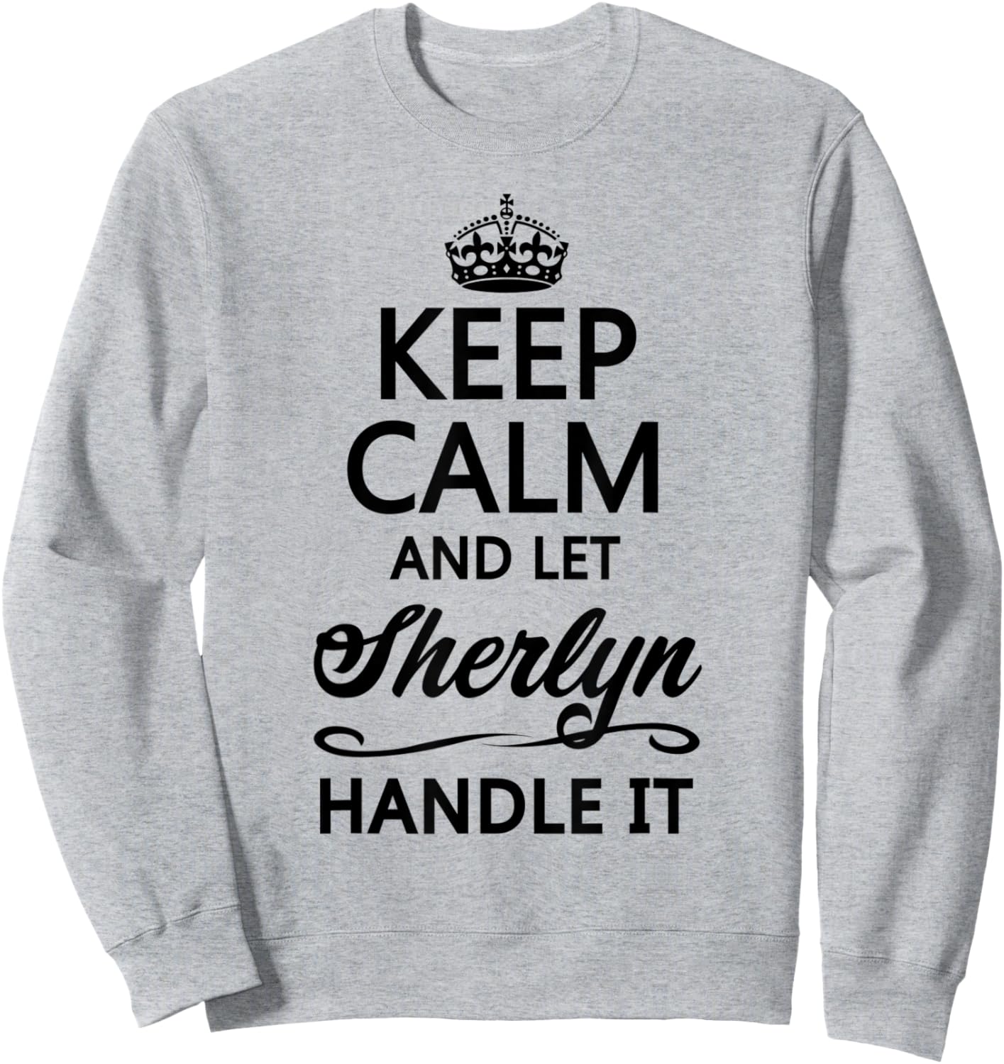 KEEP CALM and let SHERLYN Handle It | Funny Name Gift Sweatshirt - Sweatshirt | Ash