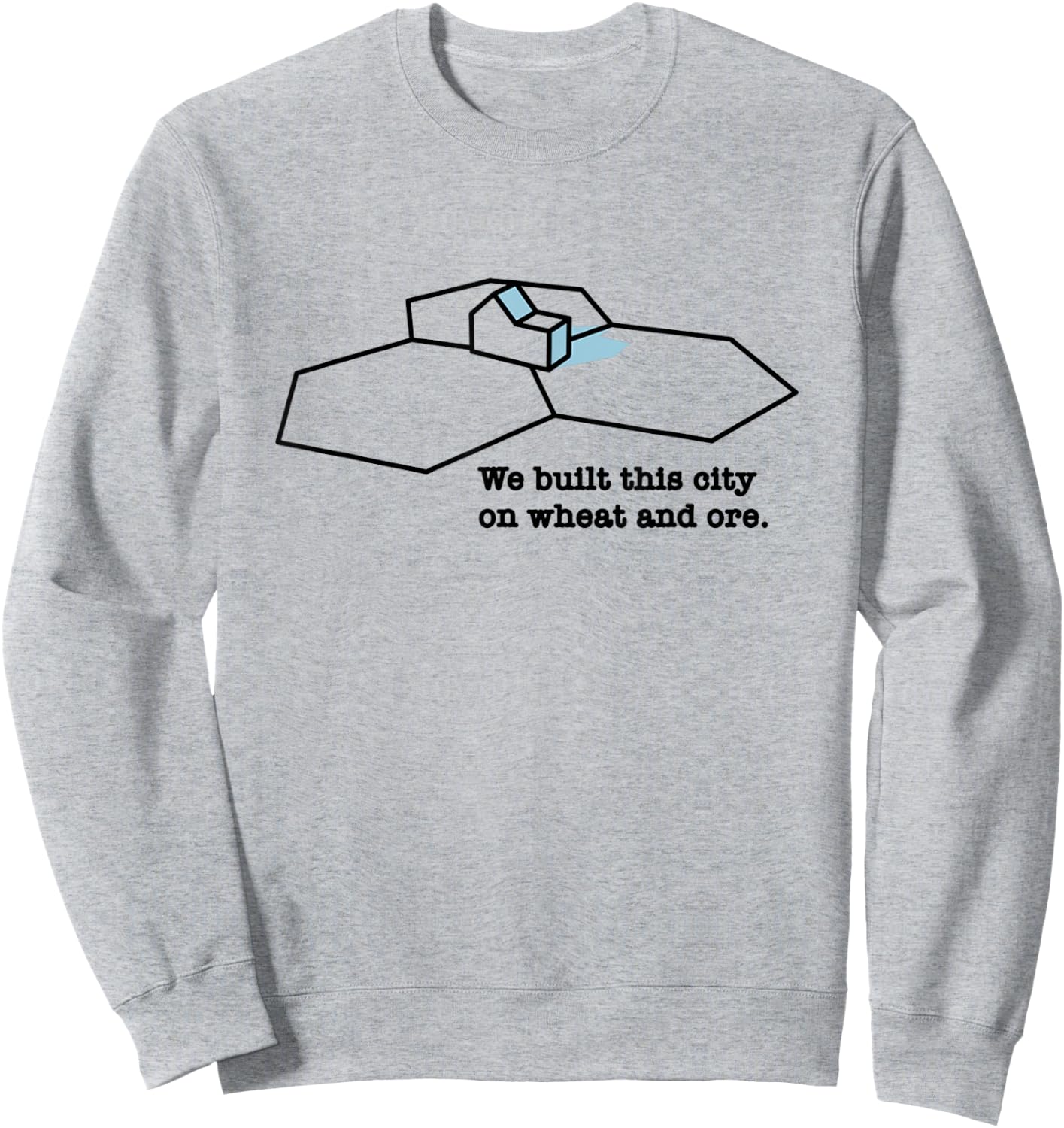 We Built This City On Wheat And Ore Sweatshirt - Sweatshirt | Ash