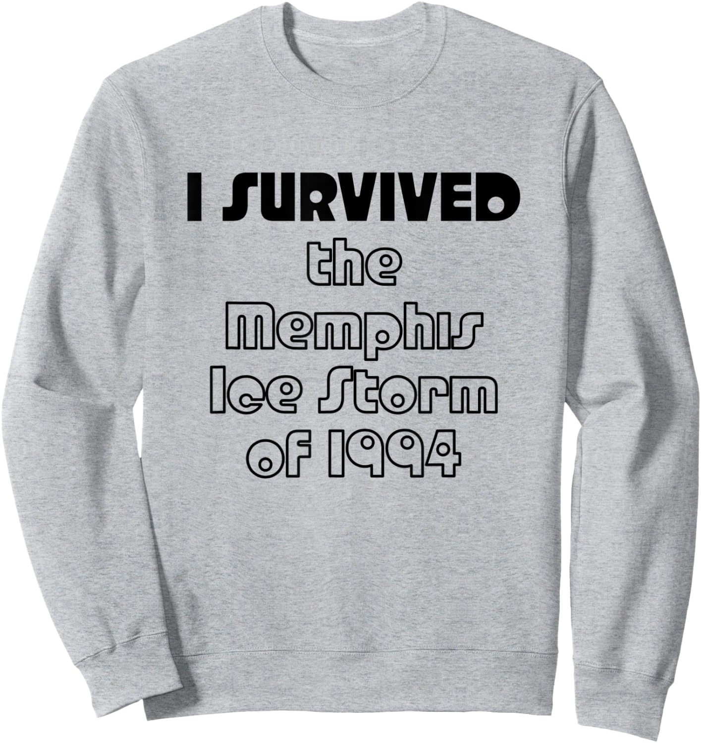 I SURVIVED the Memphis Ice Storm of 1994 | Black Text Sweatshirt - Sweatshirt | Ash