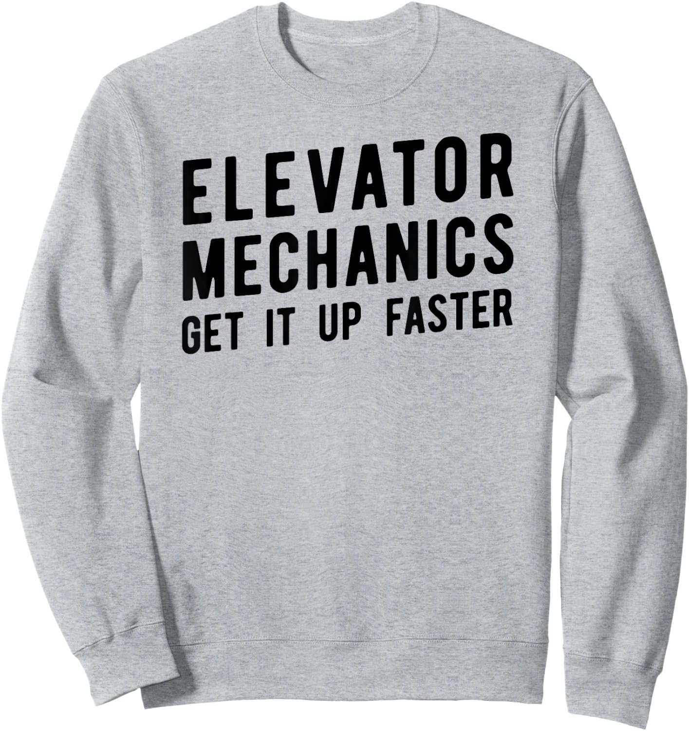 Elevator Mechanic , Get Up Faster Tech Apparel Sweatshirt - Sweatshirt | Ash