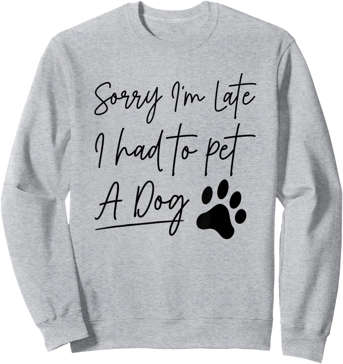 Sorry I'm Late I Had To Pet A Dog Funny Dog Lover Women Kids Sweatshirt - Sweatshirt | Ash