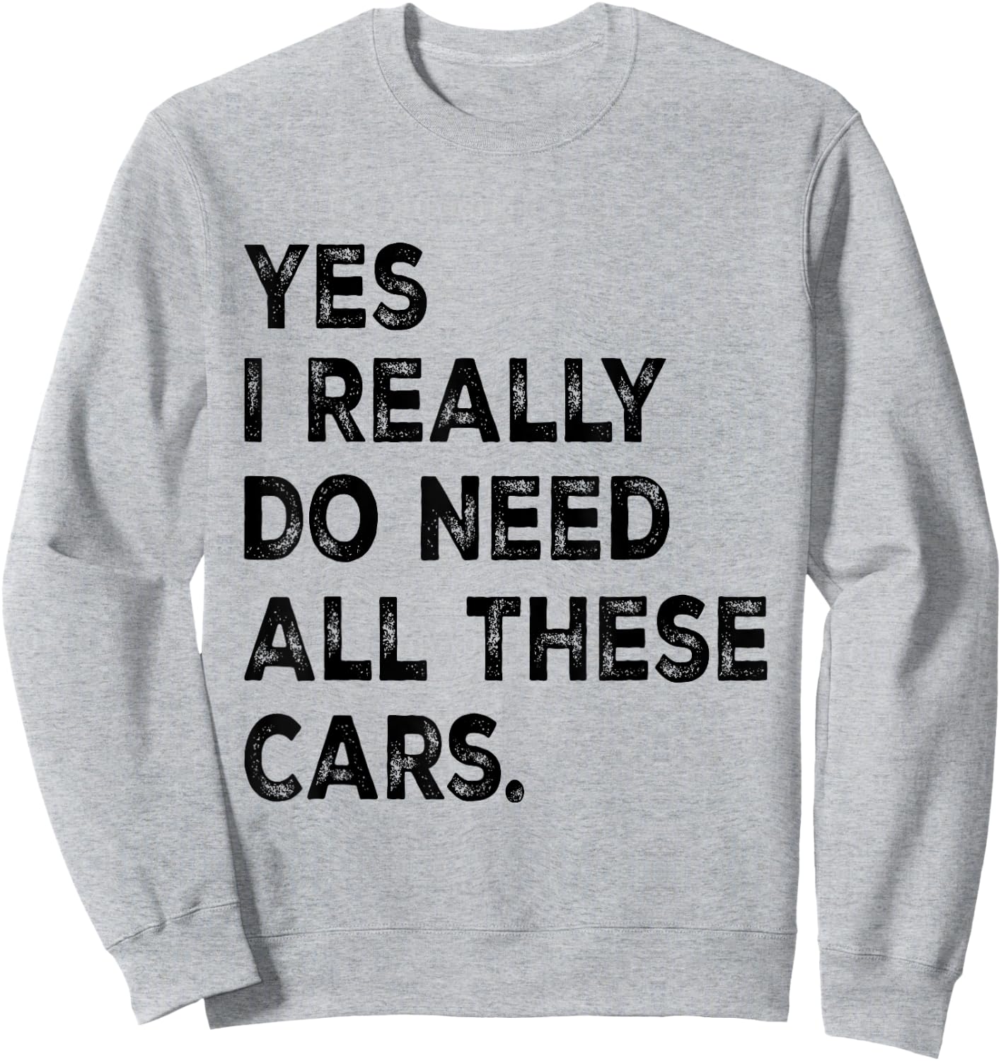 Yes I Really Do Need All These Cars Funny Garage Mechanic Sweatshirt - Sweatshirt | Ash