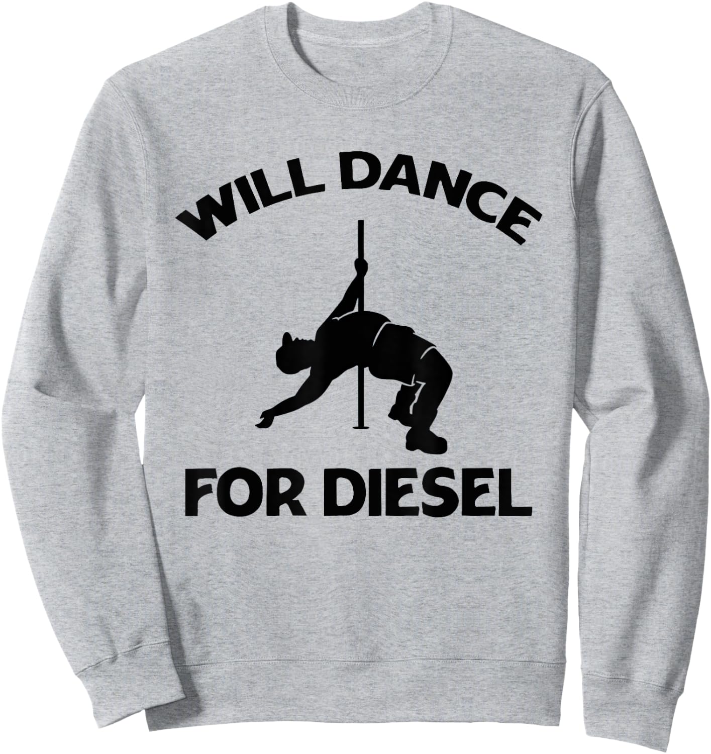 Will Dance For Diesel Funny Fat Guy Fat Man Pole Dance Sweatshirt - Sweatshirt | Ash