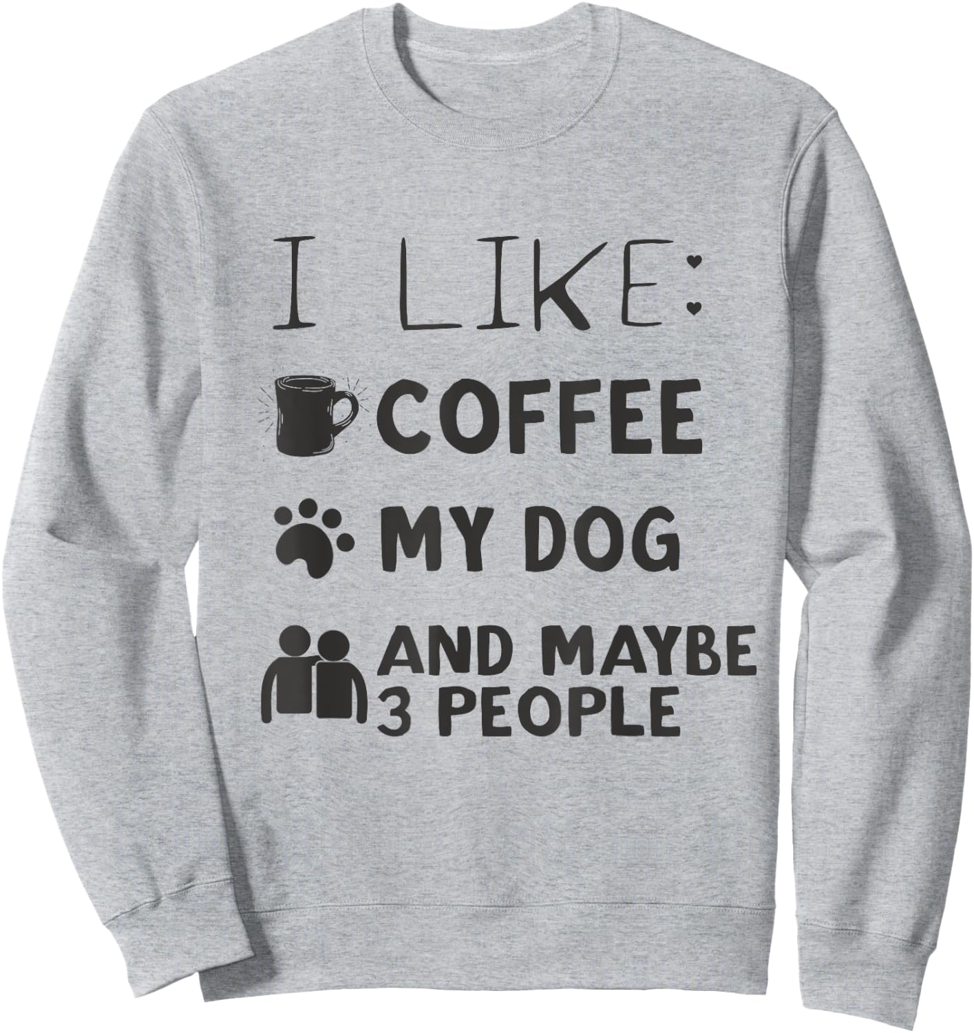 Coffee and Dog Shirt I Like Coffee My Dog And Maybe 3 People Sweatshirt - Sweatshirt | Ash