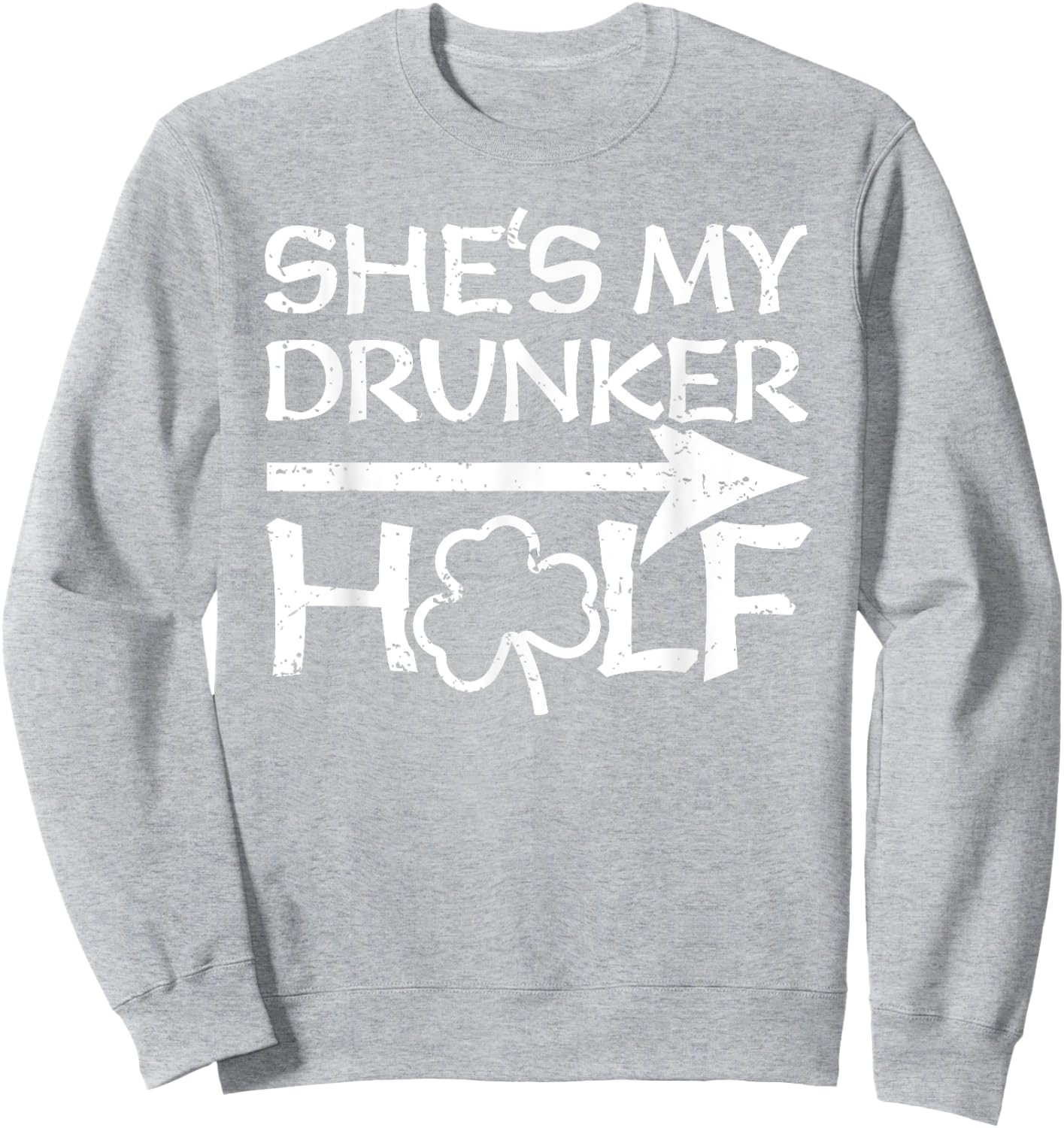 St Patricks Day Matching Shirt - She's My Drunker Half Gift Sweatshirt - Sweatshirt | Ash