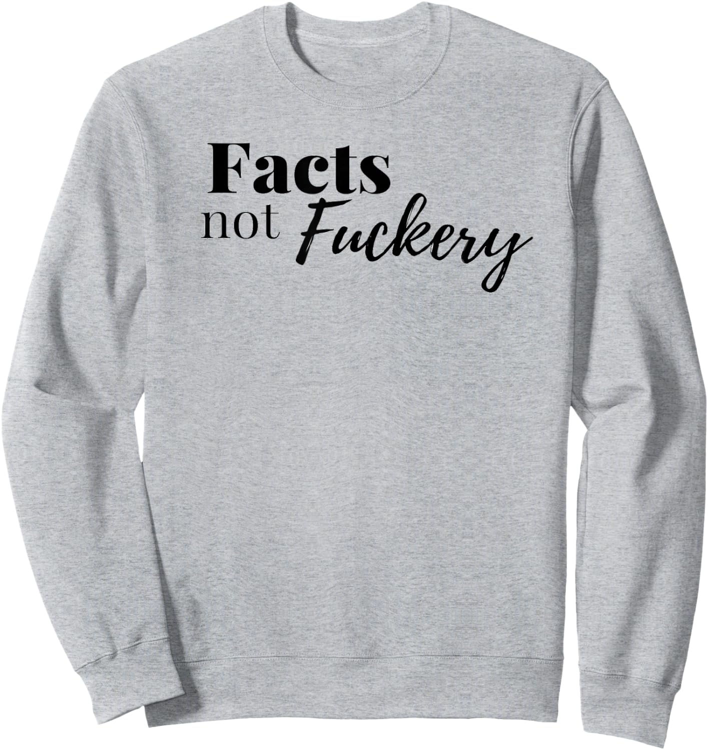 Adult Facts Not Fuckery Law Fact Checker Truth Sweatshirt - Sweatshirt | Ash