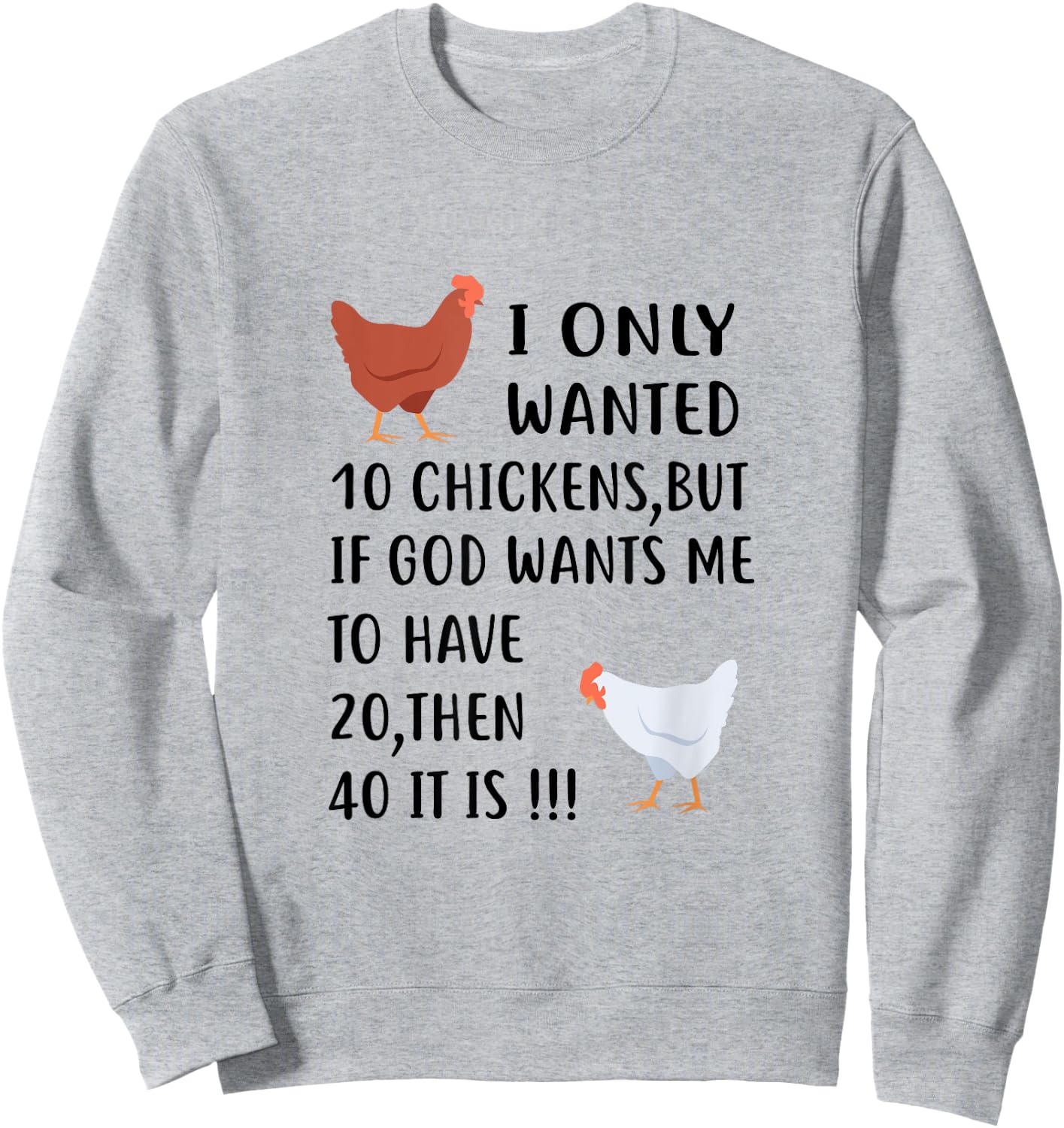 I Only Wanted 10 Chickens But If God Wants Me To Have 20 Sweatshirt - Sweatshirt | Ash