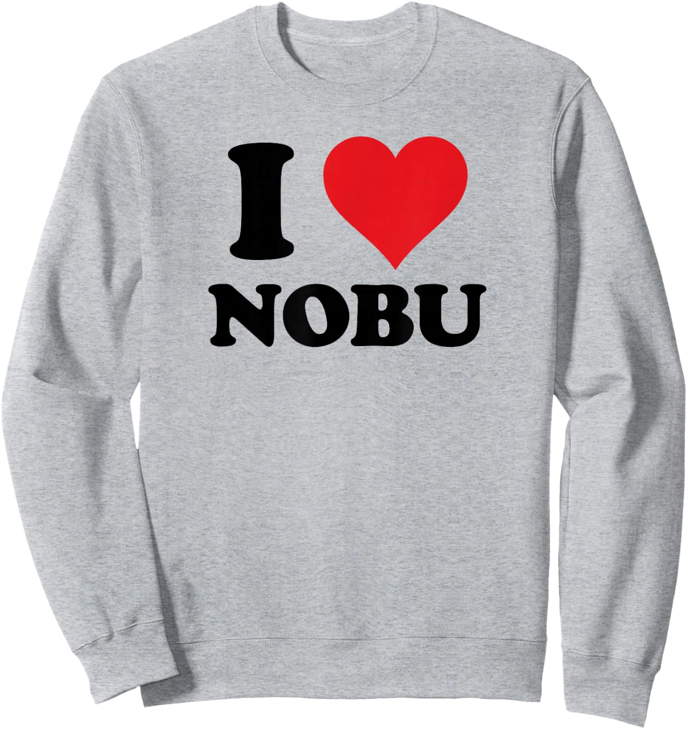 I Heart Nobu First Name I Love Personalized Stuff Sweatshirt - Sweatshirt | Ash