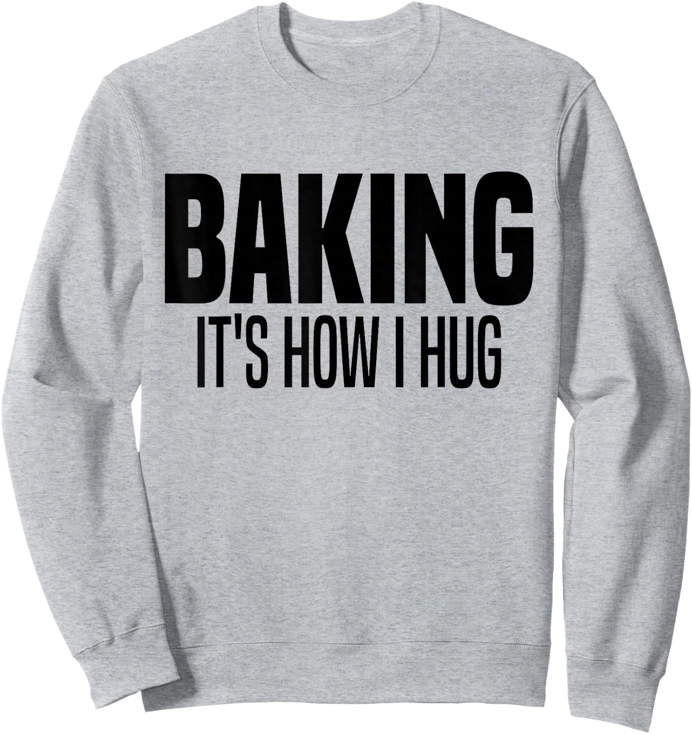 Funny Baking, Baking It's How I Hug Sweatshirt - Sweatshirt | Ash