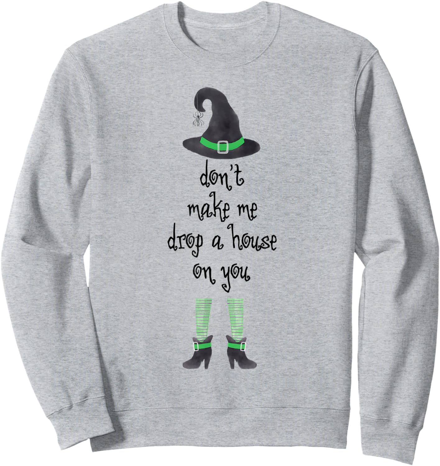 Don't Make Me Drop A House On You Witch Halloween Sweatshirt - Sweatshirt | Ash