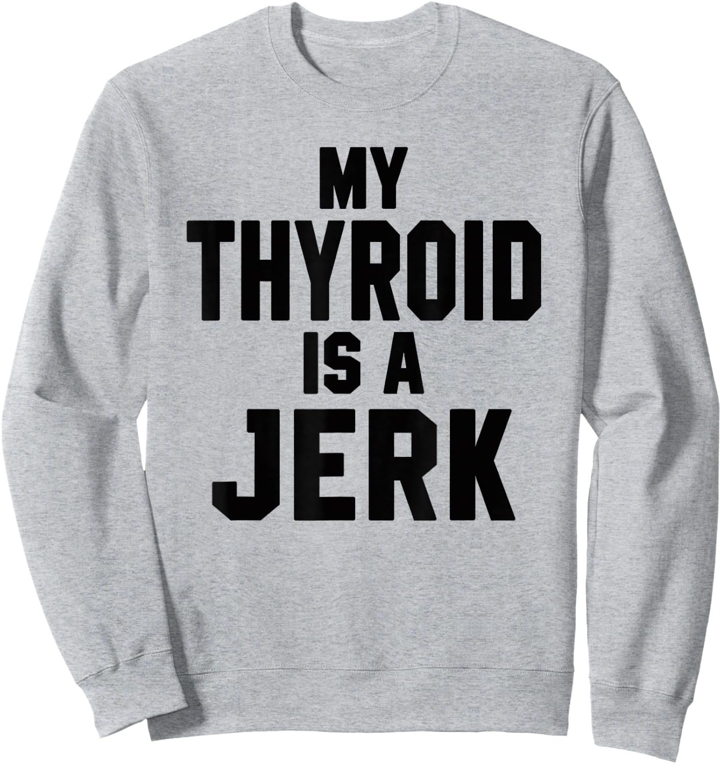 Funny My Thyroid Is A Jerk Surgery Recovery Thyroidectomy Sweatshirt - Sweatshirt | Ash