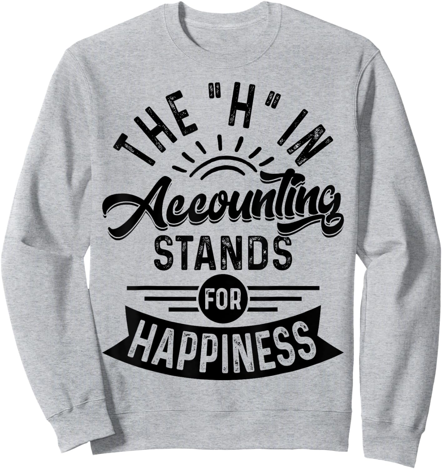 H In Accounting Stands For Happiness, Funny Accountant Sweatshirt - Sweatshirt | Ash