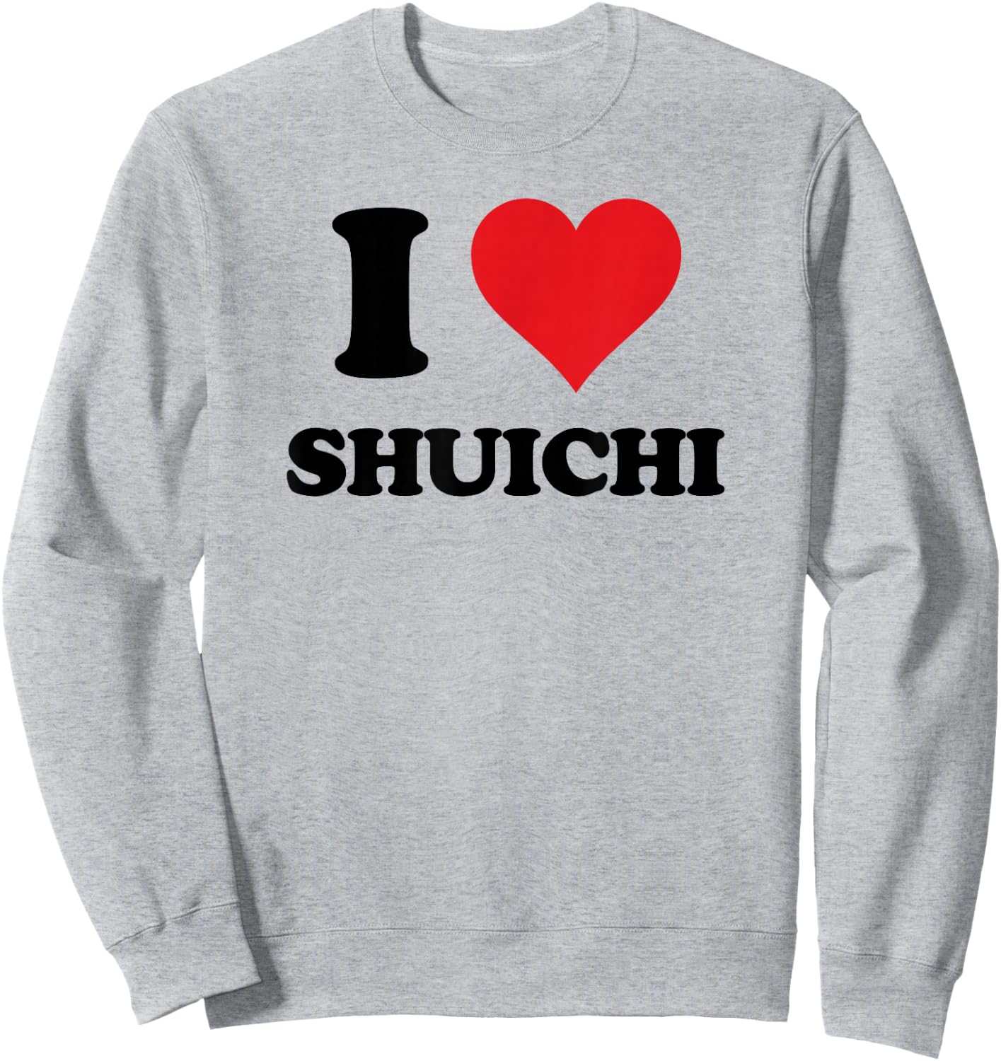 I Heart Shuichi First Name I Love Personalized Stuff Sweatshirt - Sweatshirt | Ash