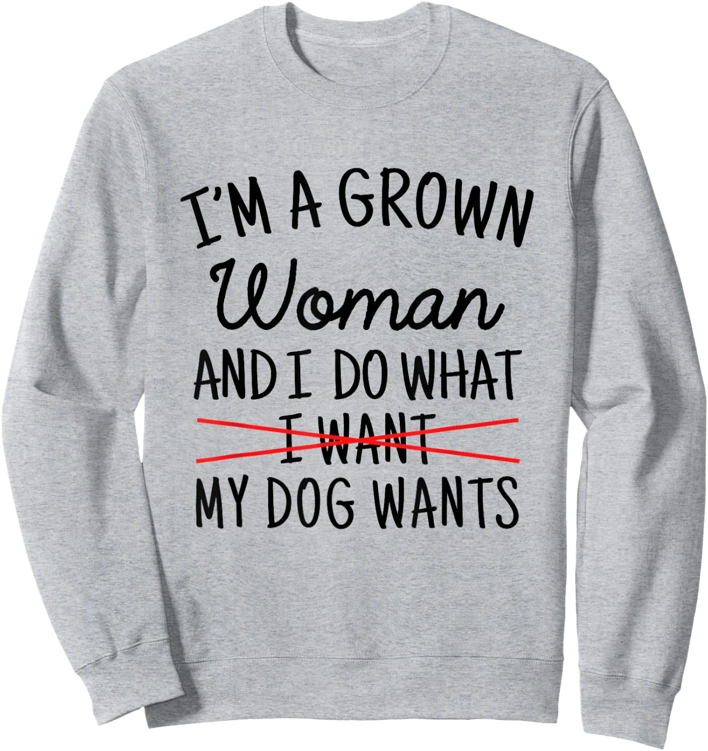I'm A Grown Woman And I Do What My Dog Wants Funny Dog Mom Sweatshirt - Sweatshirt | Ash