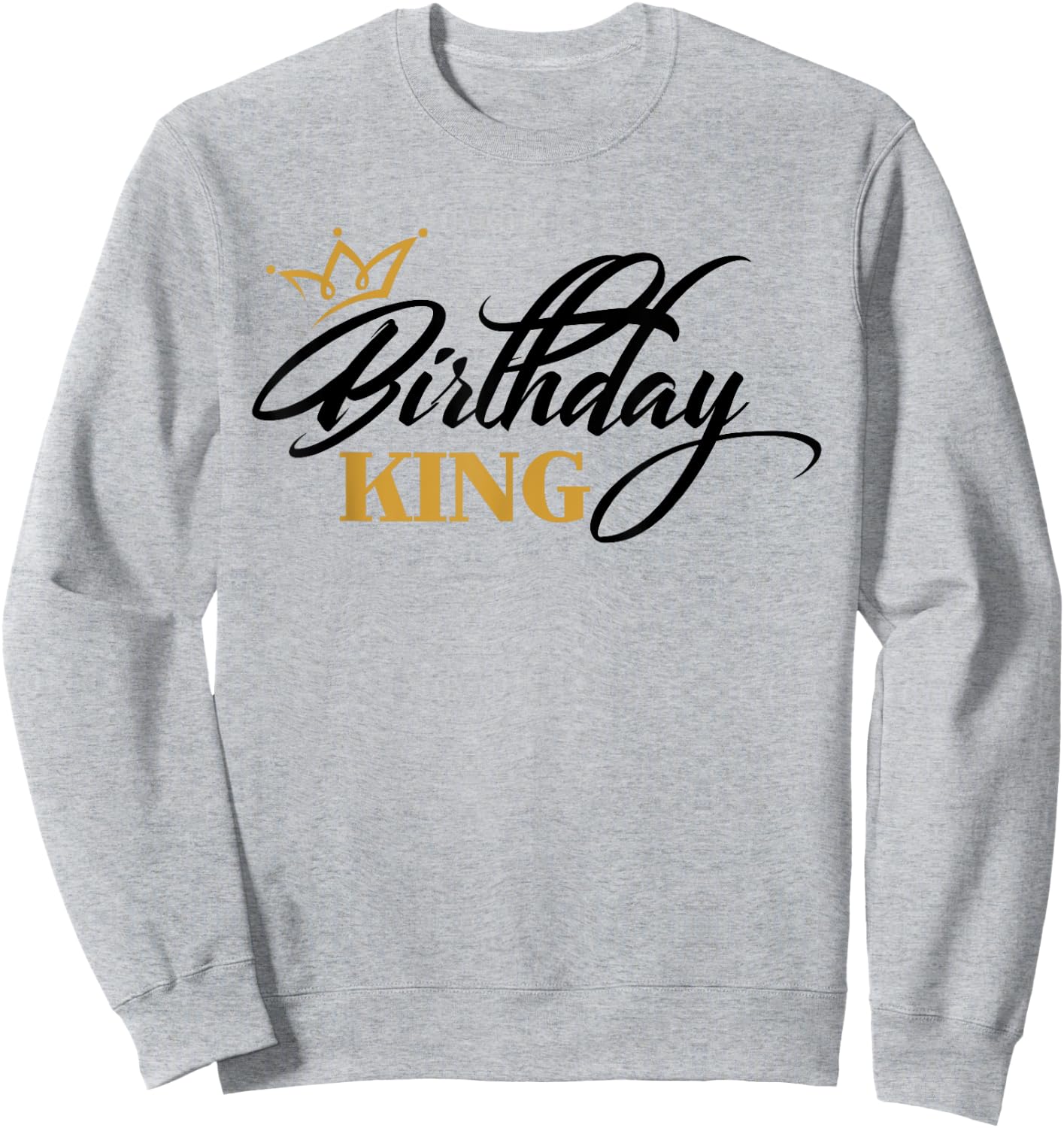 Birthday King | Birthday Sweatshirt - Sweatshirt | Ash