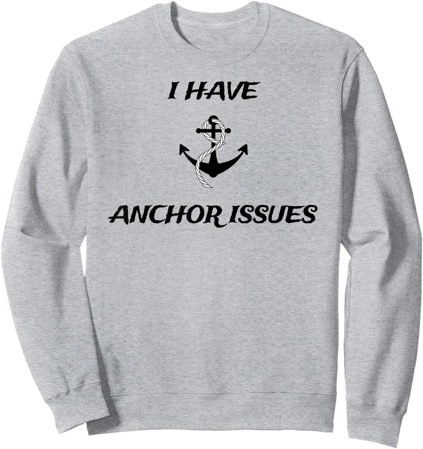 I Have Anchor Issues Funny Boat Captain Boating Sweatshirt - Sweatshirt | Ash